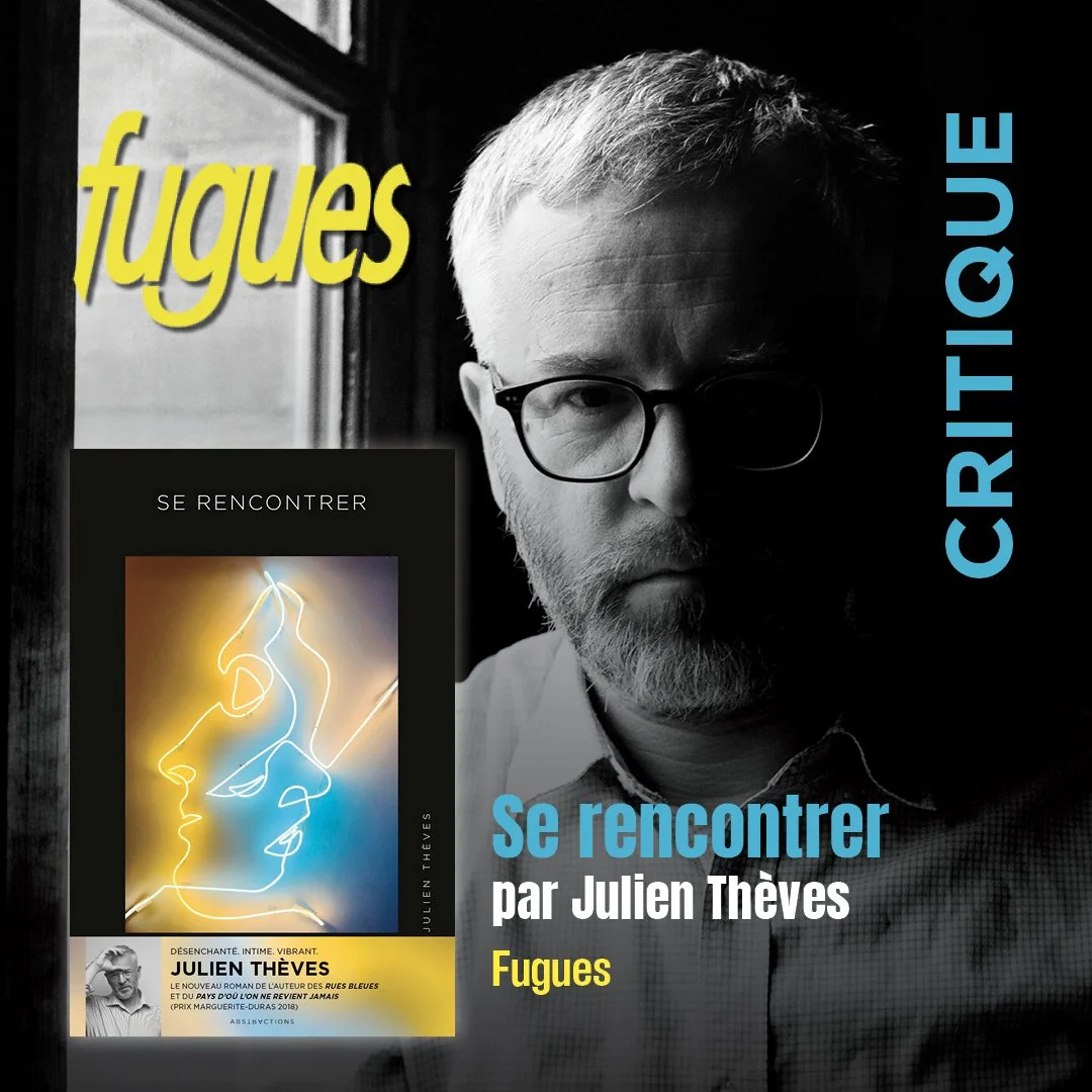 JULIEN THÈVES ET « SE RENCONTRER » DANS FUGUES