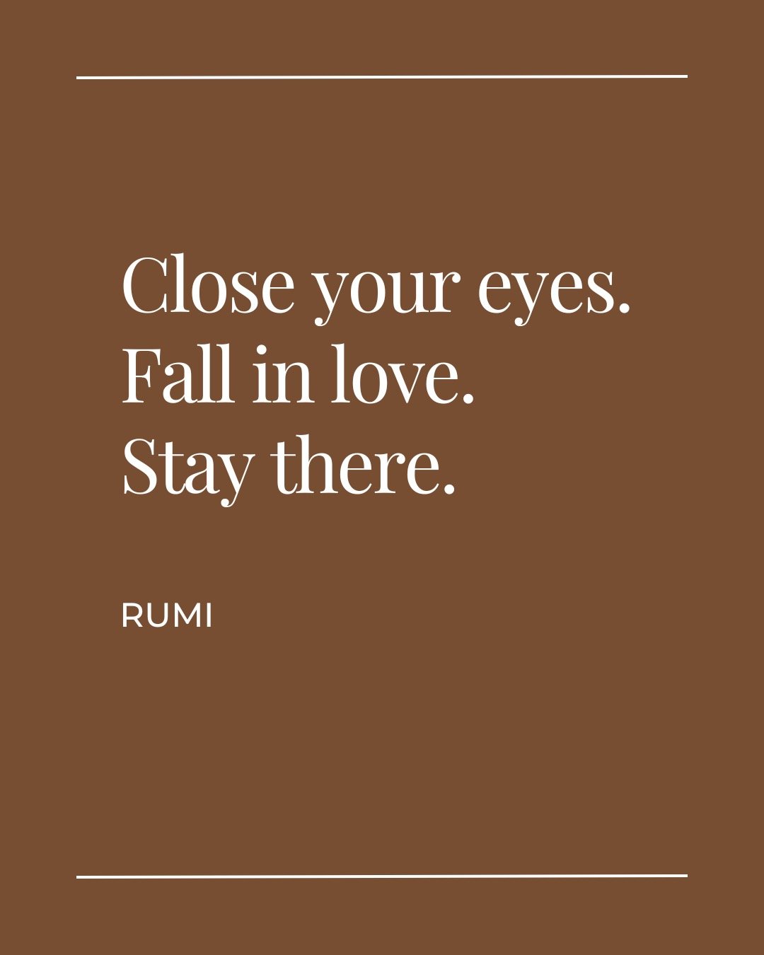 En zo lag ik vanmiddag zelf op de yogamat bij een van mijn favoriete teachers toen ze dit zei in de les:

Close your eyes. Fall in love. Stay there.  Rumi

Het was precies wat ik voelde op dat moment.
Het deed me denken aan iets wat een vriend me laa