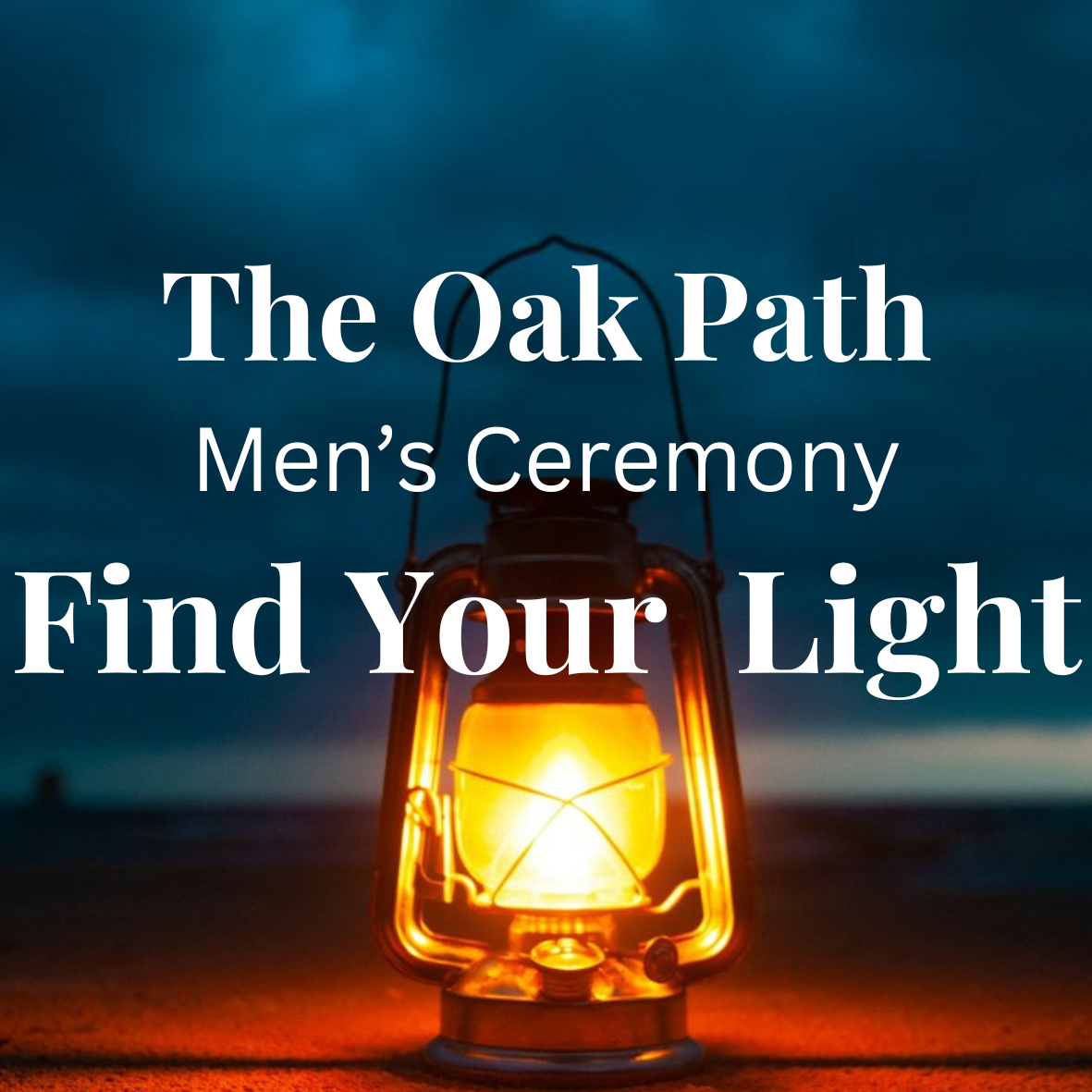 The Oak Path – Men’s Ceremony - Find Your Light