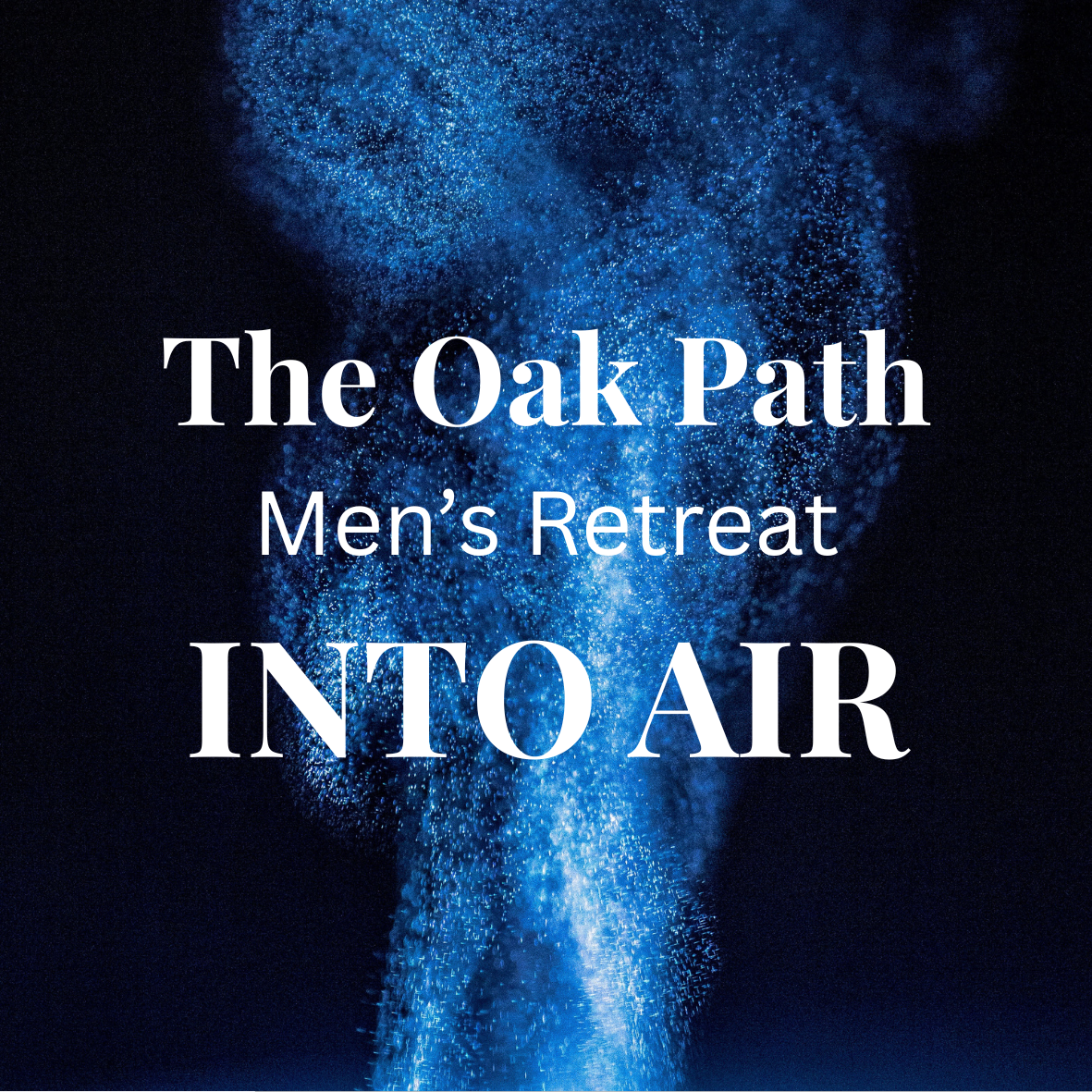 The Oak Path - Men’sRetreat with Sweatlodge - into AIR