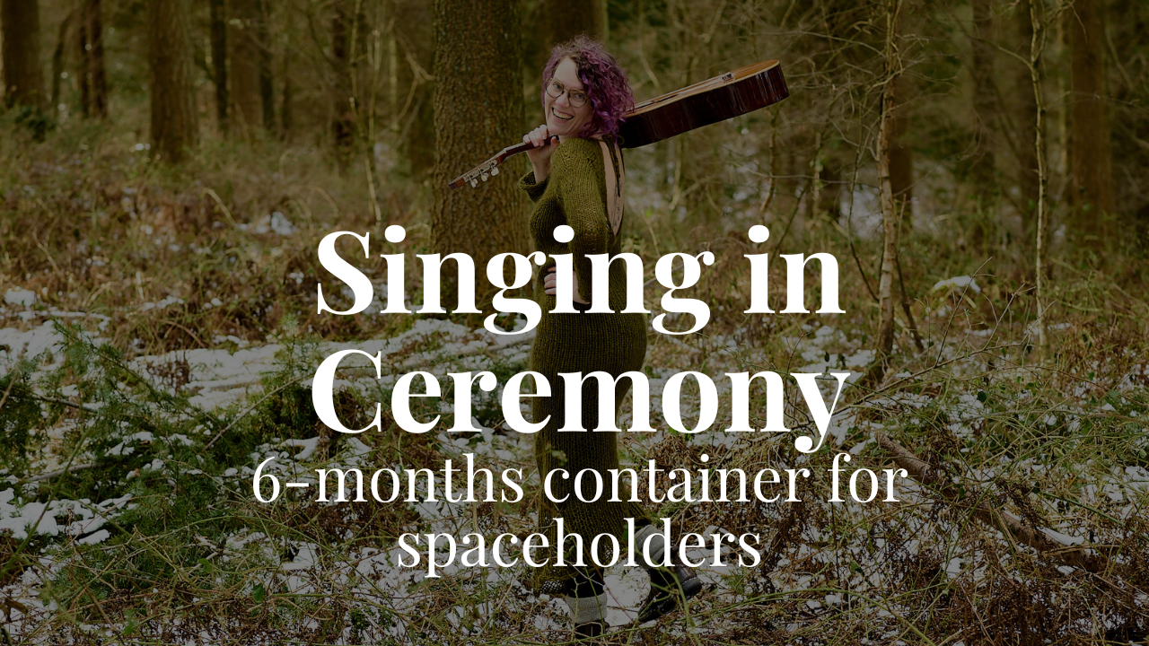 Singing in Ceremony (6 months program for spaceholders)