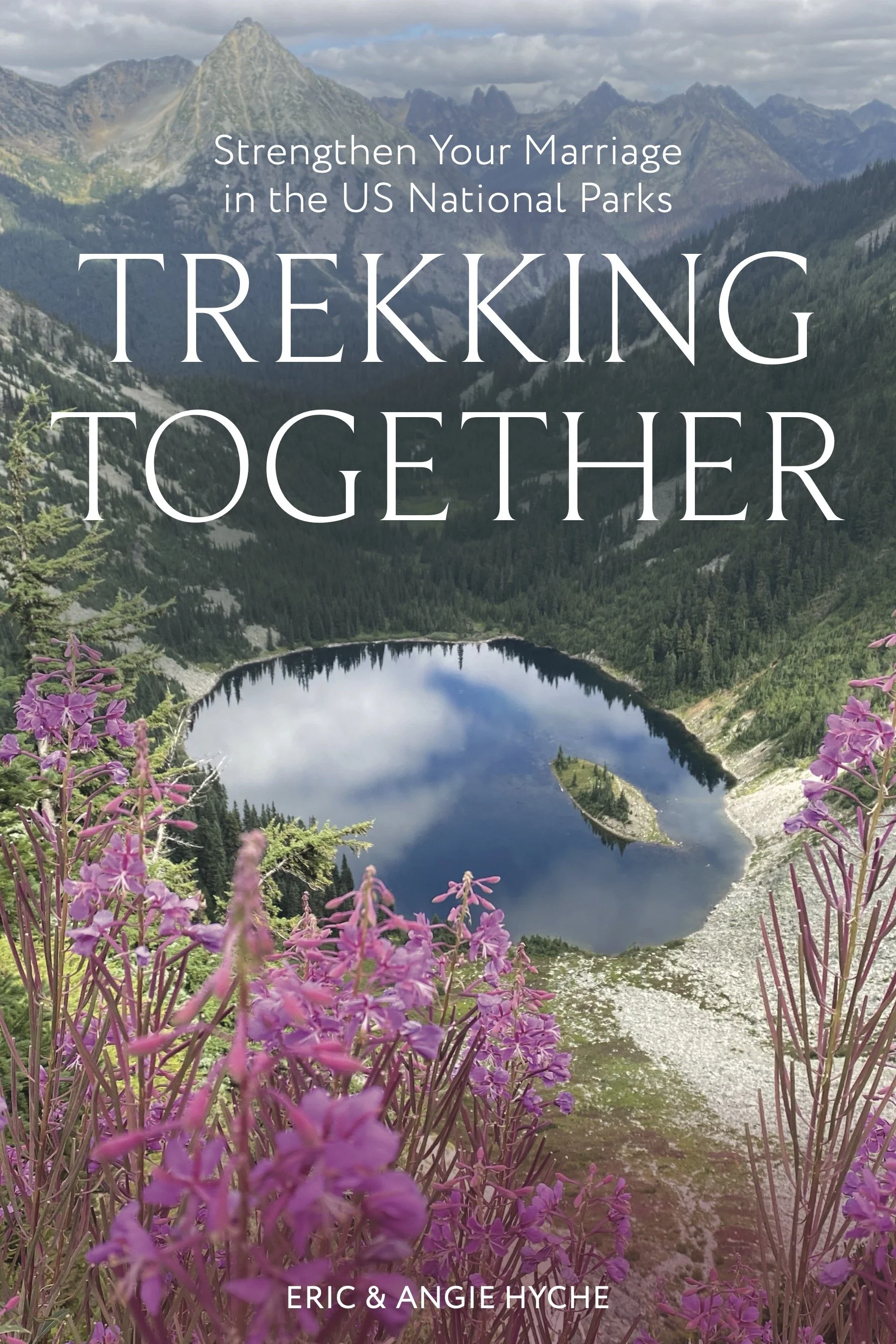 A scenic mountain landscape with a lake and purple wildflowers in the foreground, under a cloudy sky. Overlaid text reads, "Strengthen Your Marriage in the US National Parks" with smaller text at the bottom, "Eric & Angie Hyche."