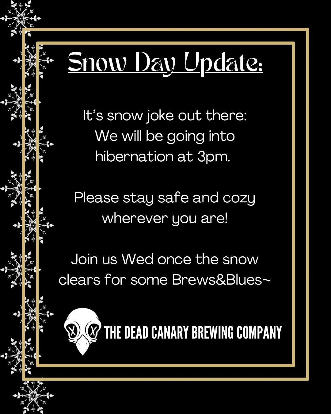 🥶 It&rsquo;s ❄️ snow ❄️ joke out there&mdash;we will be heading into hibernation mode and closing early at 3pm today!

Stay safe and warm, and we will see you on Wednesday for some Blues and Brews~ 🍻 🎼 

#LongLiveTheDeadCanary