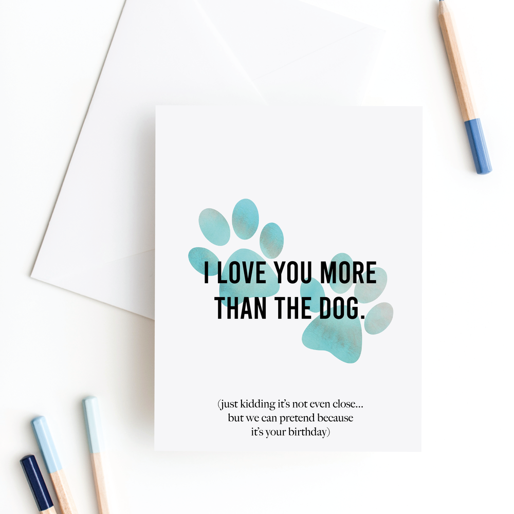 I Love You More Than The Dog Card, Funny Birthday Card, Card For Wife, Card  For Husband, Dog Mom — Slate + Brush Design Studio
