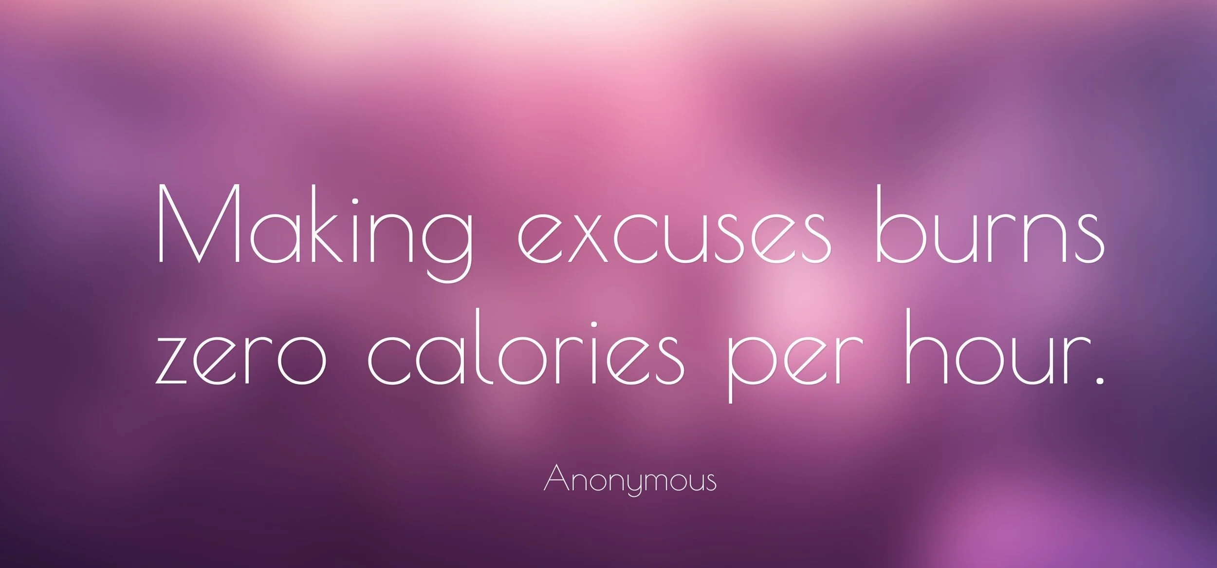 29404-anonymous-quote-making-excuses-burns-zero-calories-per-hour-e1502294877978.jpg