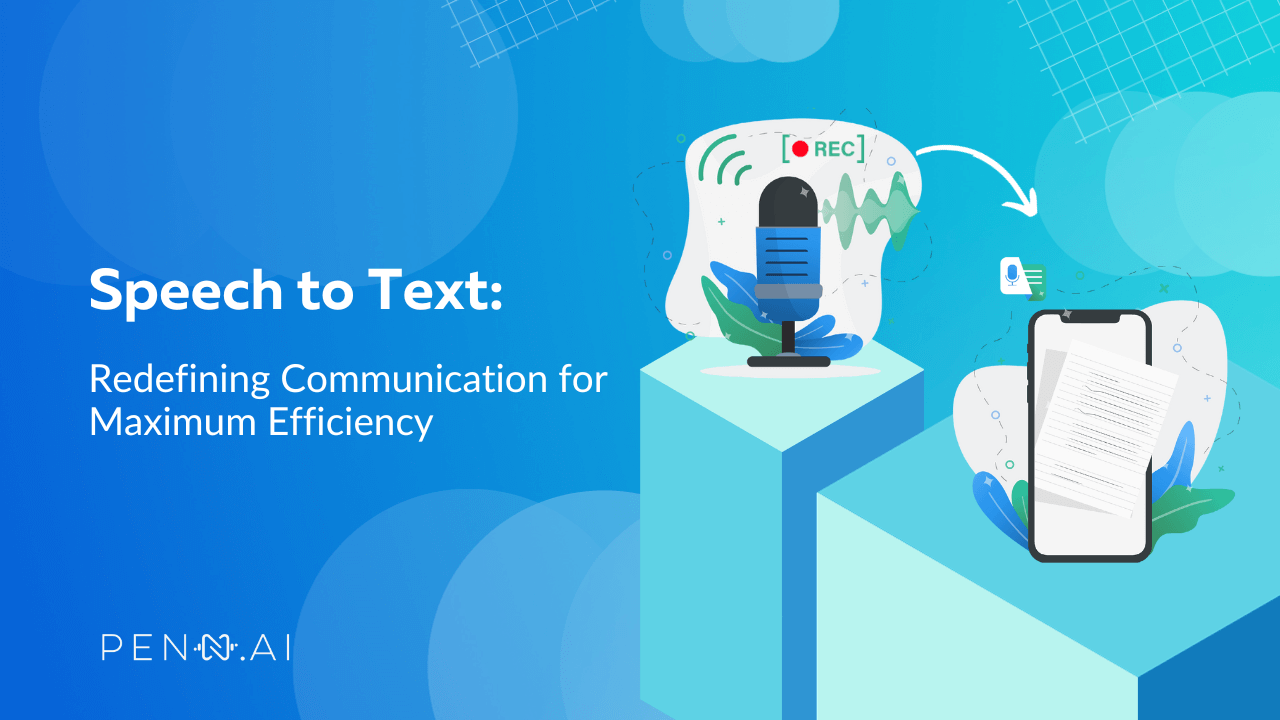 How can Speech to Text Maximize Efficiency in Communication?