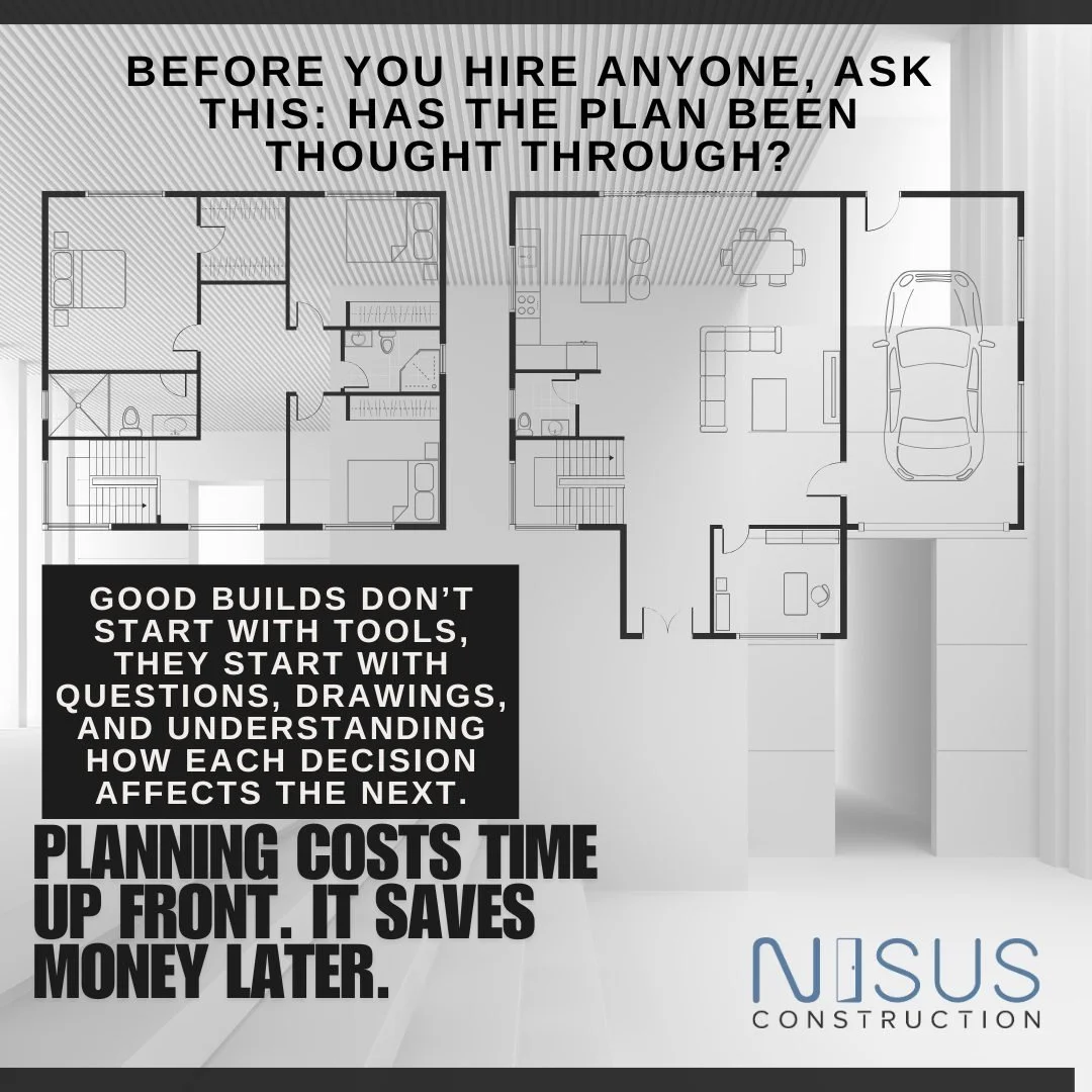 Before you hire anyone, ask this: Has the plan been thought through?

Good builds don&rsquo;t start with tools, they start with questions, drawings, and understanding how each decision affects the next.

Planning costs time up front. It saves money l