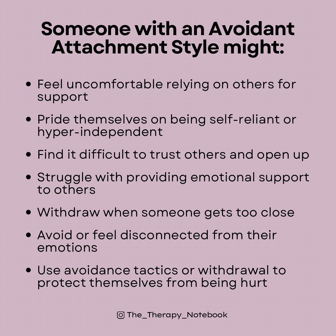Someone with an avoidant attachment likely learned they could not depend on caregivers for emotional support. As a result they are hyper-independent in adulthood and do not depend on others for emotional support. They may have had caregivers who were