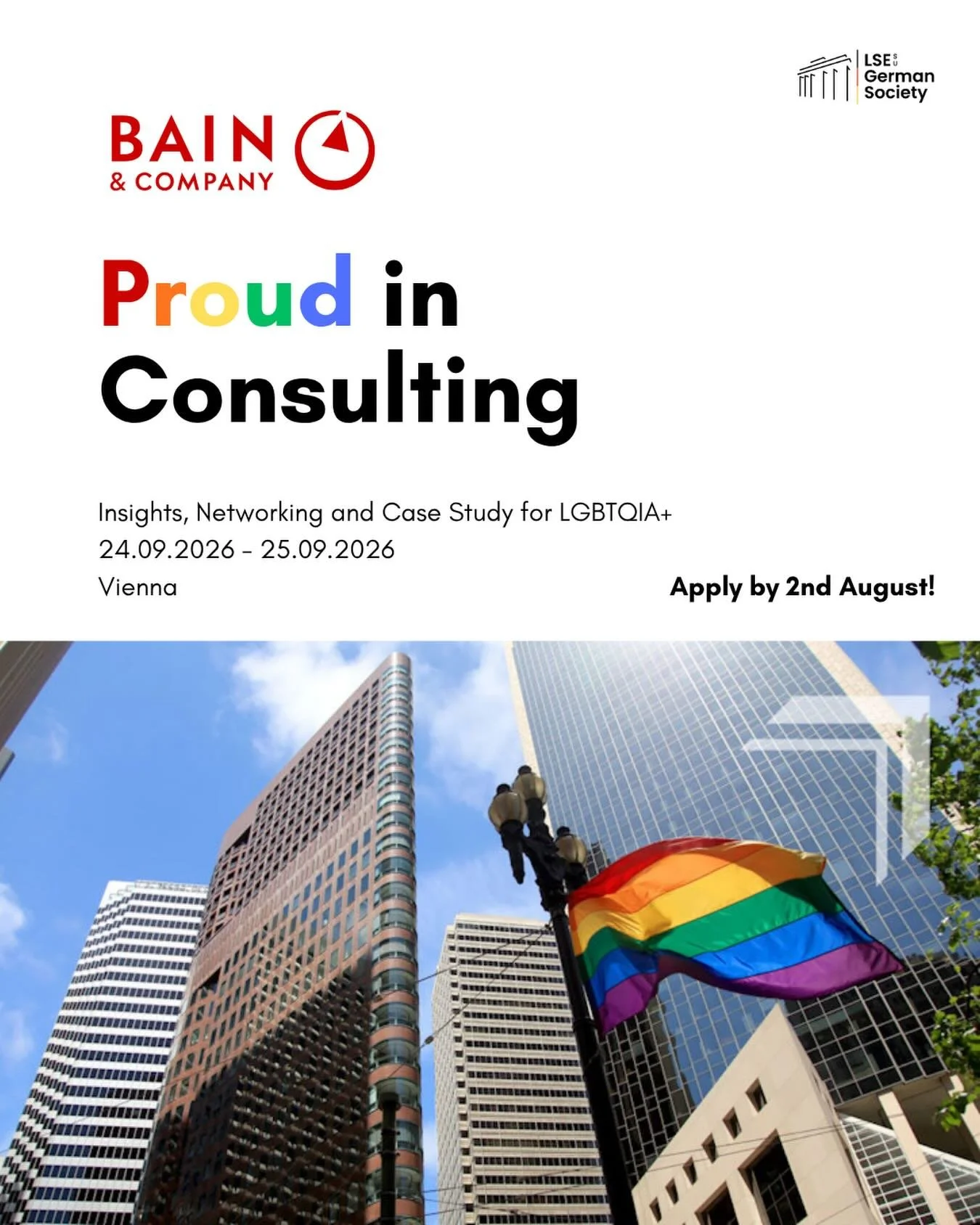 Bain &amp; Company | Proud in Consulting 🌈

Join Bain for a two-day LGBTQIA+ event designed to give you an authentic look into life in strategy consulting. Connect with consultants from the Pride at Bain network, explore career opportunities across 