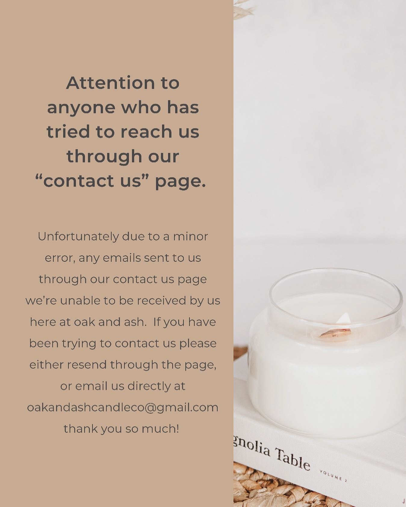 Hi everyone!! 🙋🏼&zwj;♀️ we finally resolved the issue of our contact us page not sending us your emails! Please if you tried to contact us resend us your message through that page! Or directly email us at oakandashcandleco@gmail.com