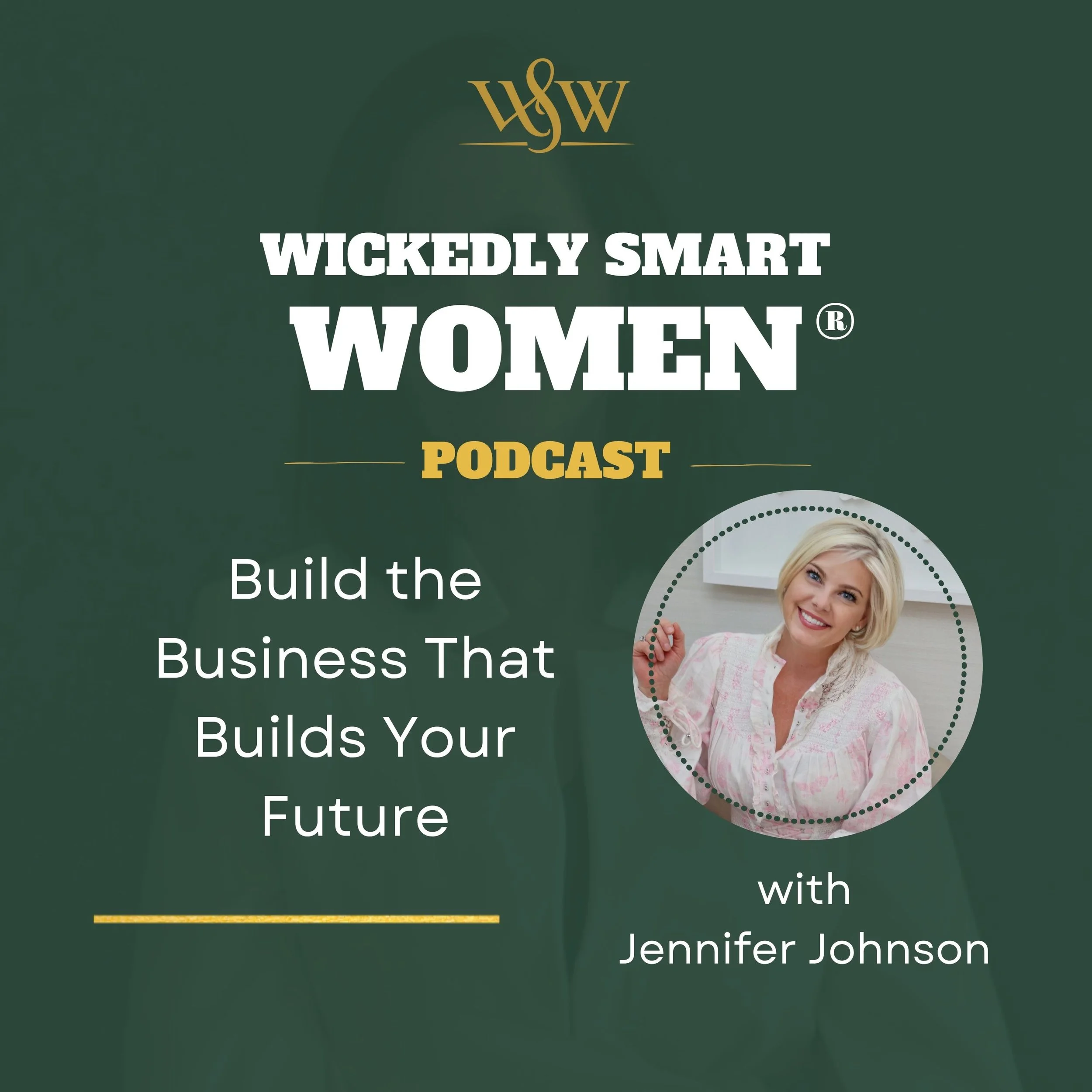 Build the Business That Builds Your Future with Jennifer Johnson – Ep.384