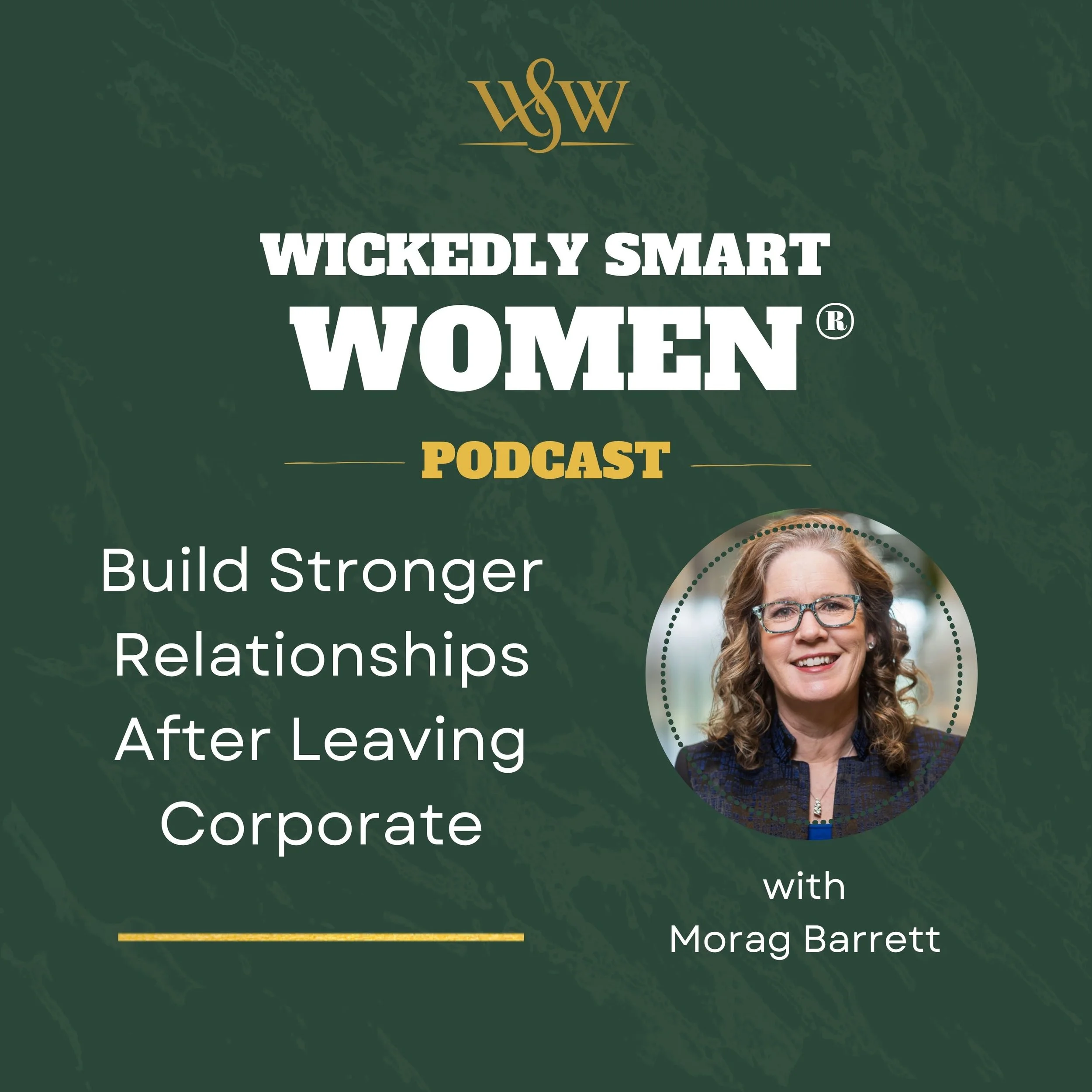 Build Stronger Relationships After Leaving Corporate with Morag Barrett – Ep.392