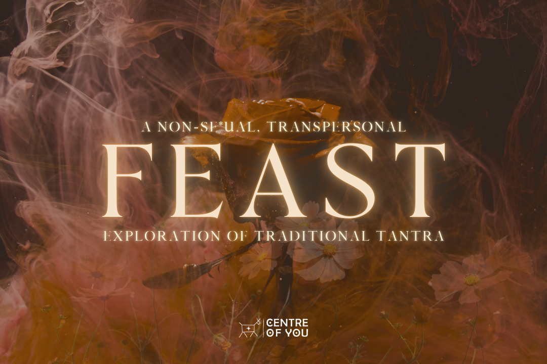 FEAST - A Non-Se*ual, Transpersonal Exploration of Traditional Tantra.