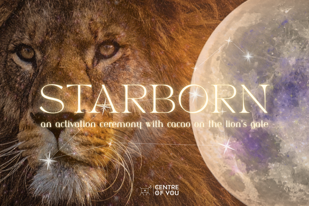 Starborn: An Activation Ceremony with Cacao & the Lion’s Gate.