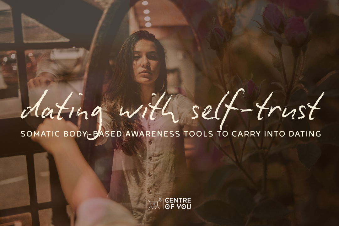 Dating with Self-Trust: Somatic Awareness Tools for Authenticity.