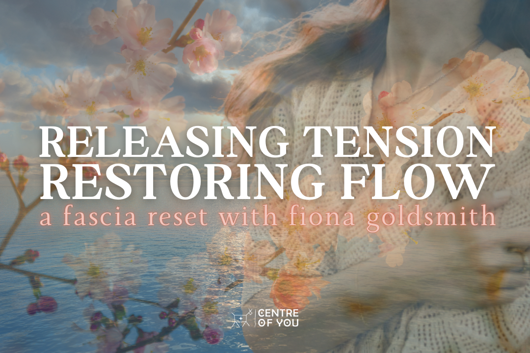 Releasing Tension, Restoring Flow: A Fascia Reset with Fiona Goldsmith.
