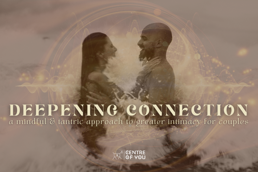 Deepening Connection: A Tantric Approach to Greater Intimacy for Couples.