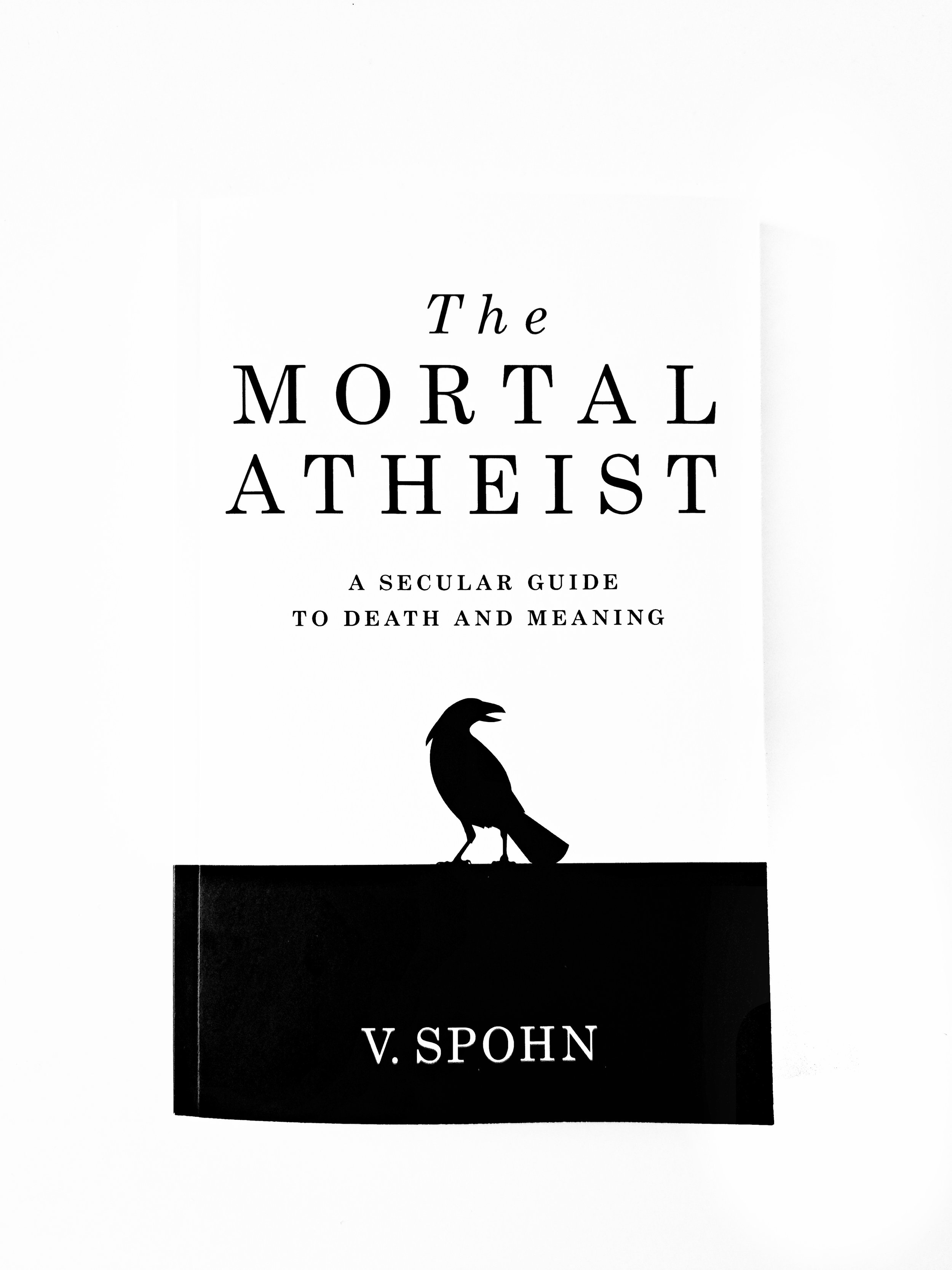 The Mortal Atheist: A Secular Guide to Death and Meaning (V Spohn)