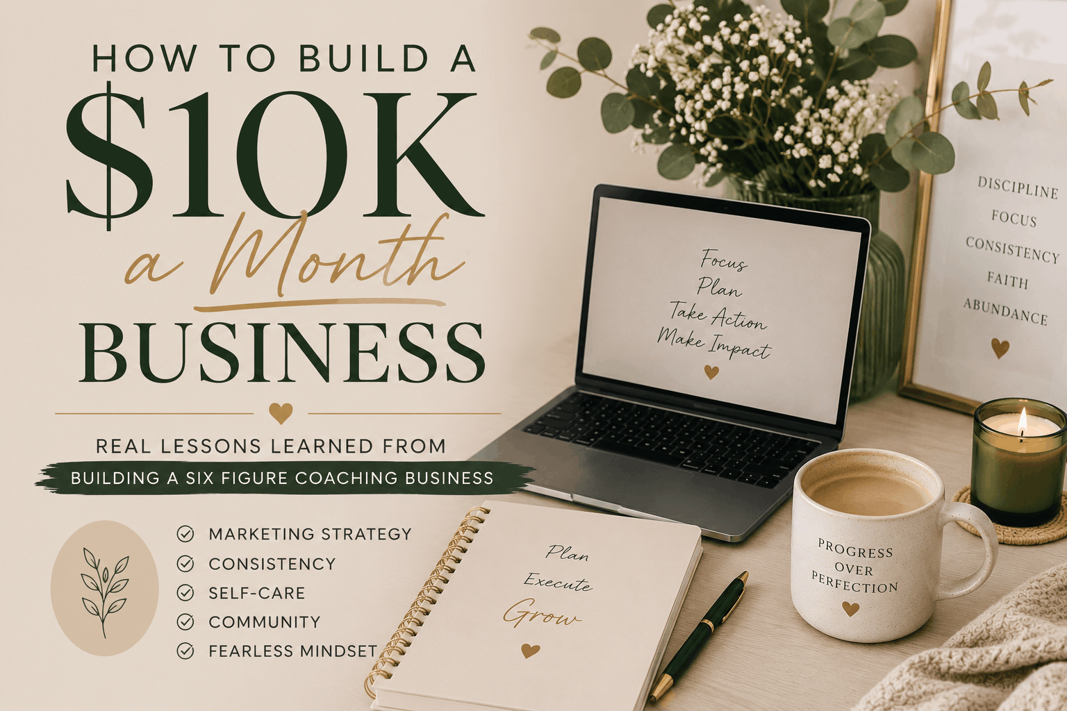 Neutral-toned entrepreneurial workspace with laptop, journal, coffee, candle, and greenery representing building a $10K a month coaching business, sustainable growth, and six figure business success.