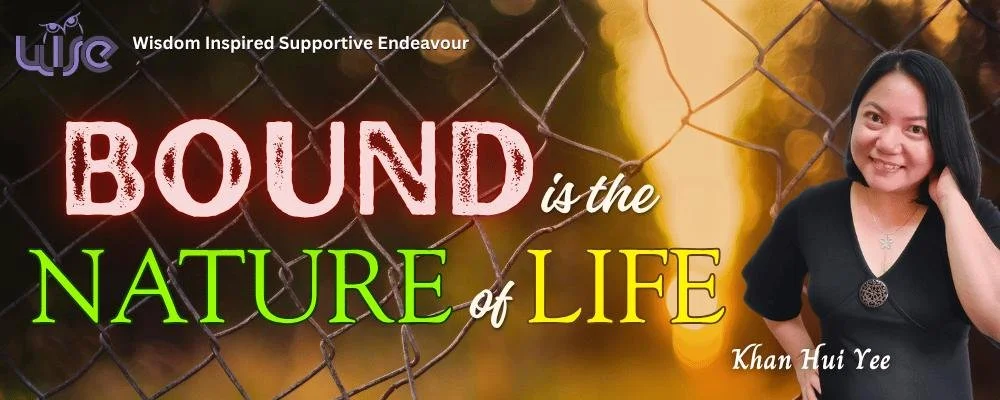 Bound is the Nature of Life
