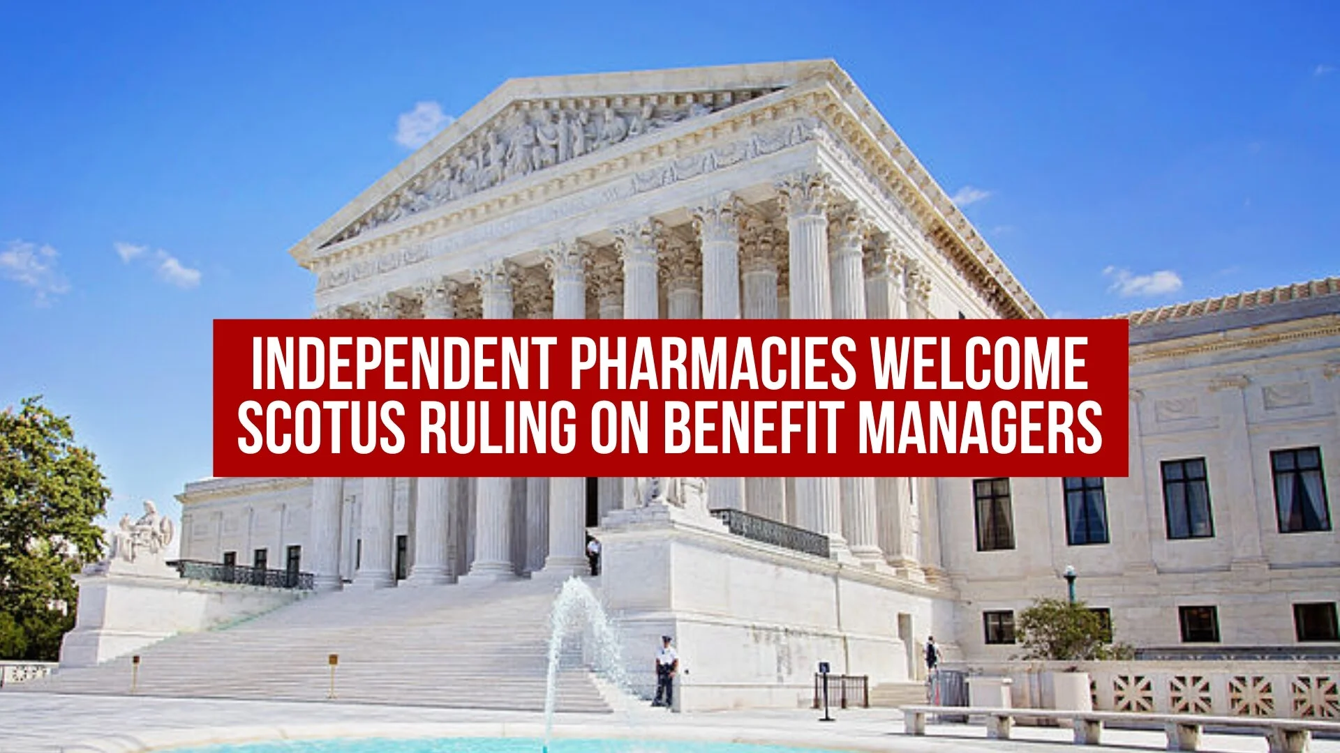 Independent pharmacies welcome SCOTUS ruling on benefit managers