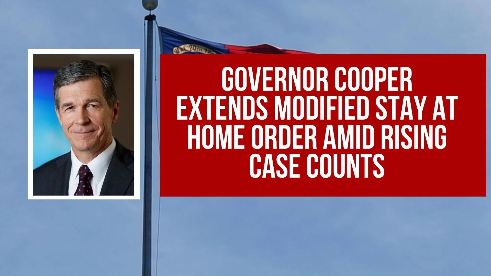 Governor Cooper Extends Modified Stay At Home Order Amid Rising Case Counts