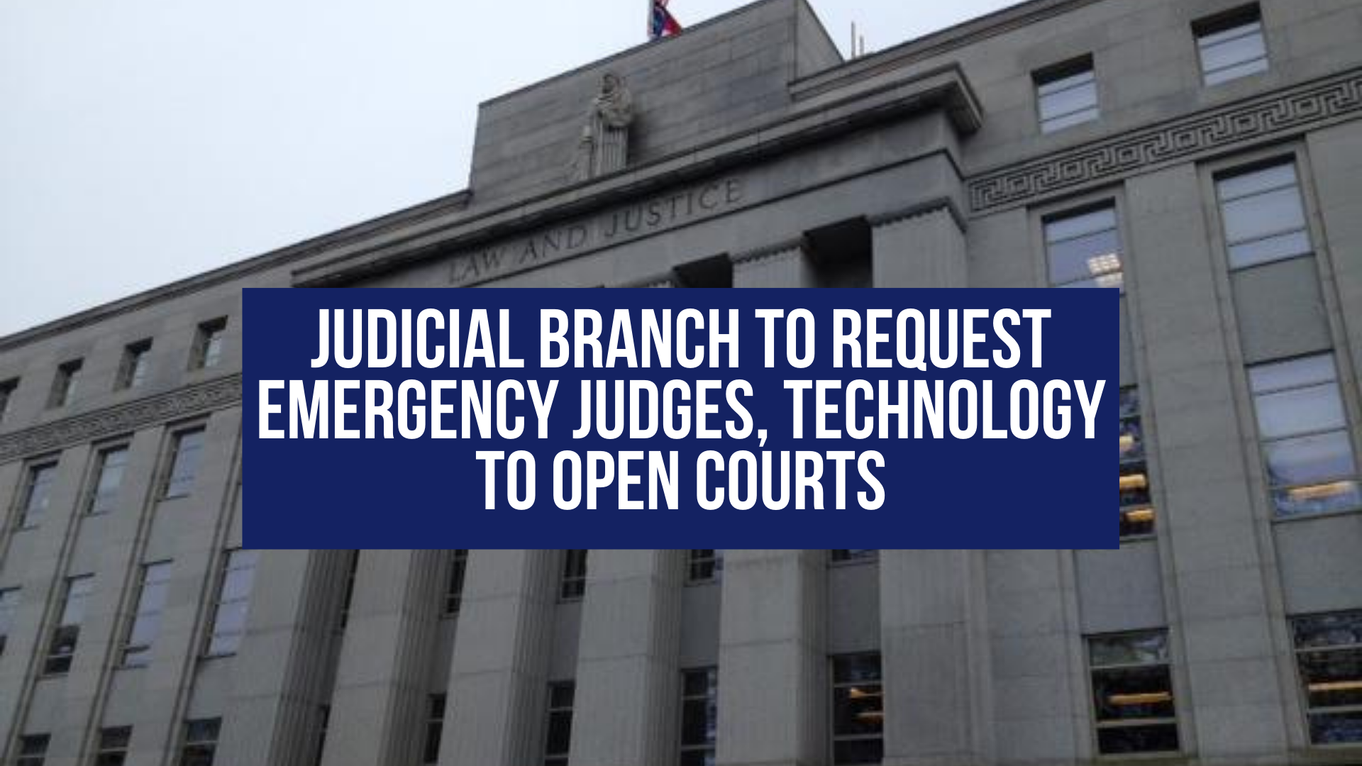 Judicial branch to request emergency judges, technology to open courts