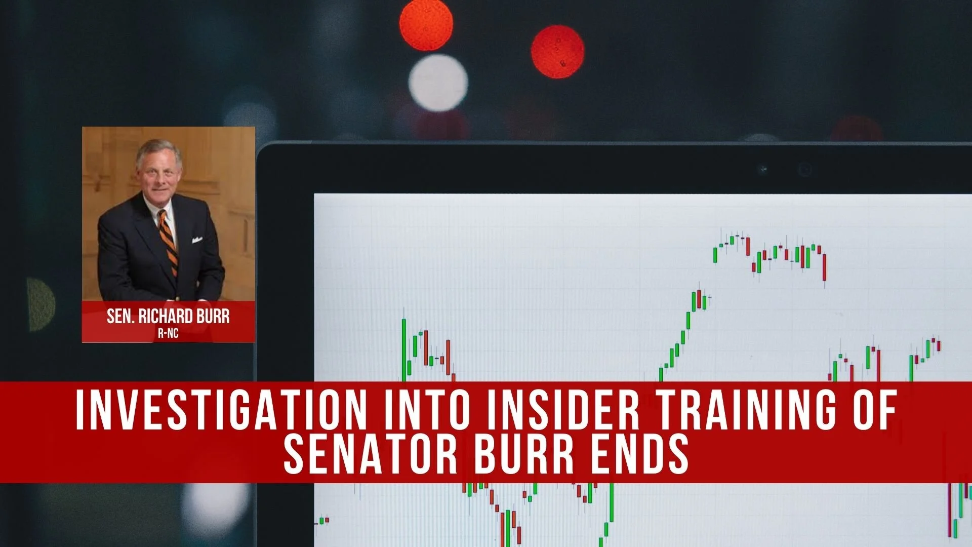 Investigation into insider training of Senator Burr ends