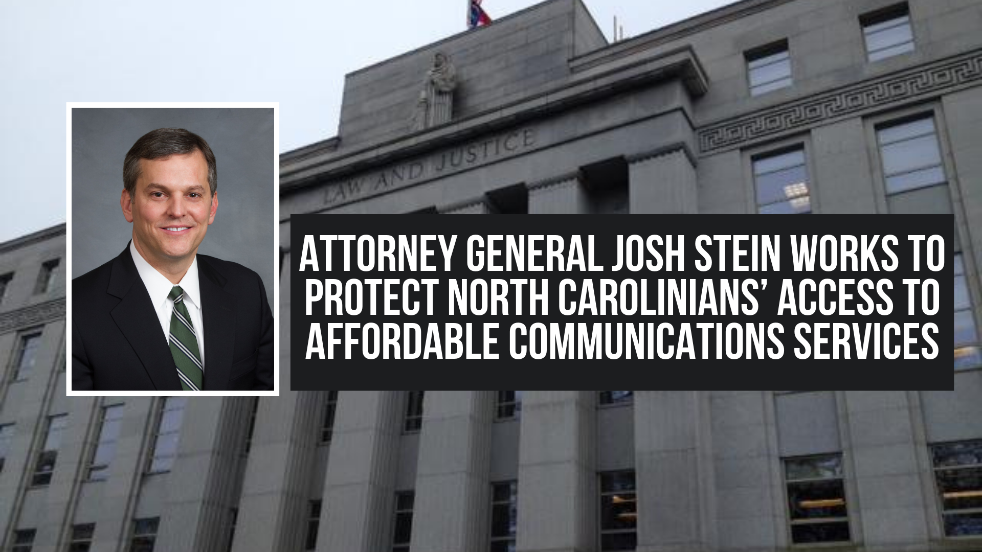 Attorney General Josh Stein works to protect North Carolinians’ access to affordable communications services