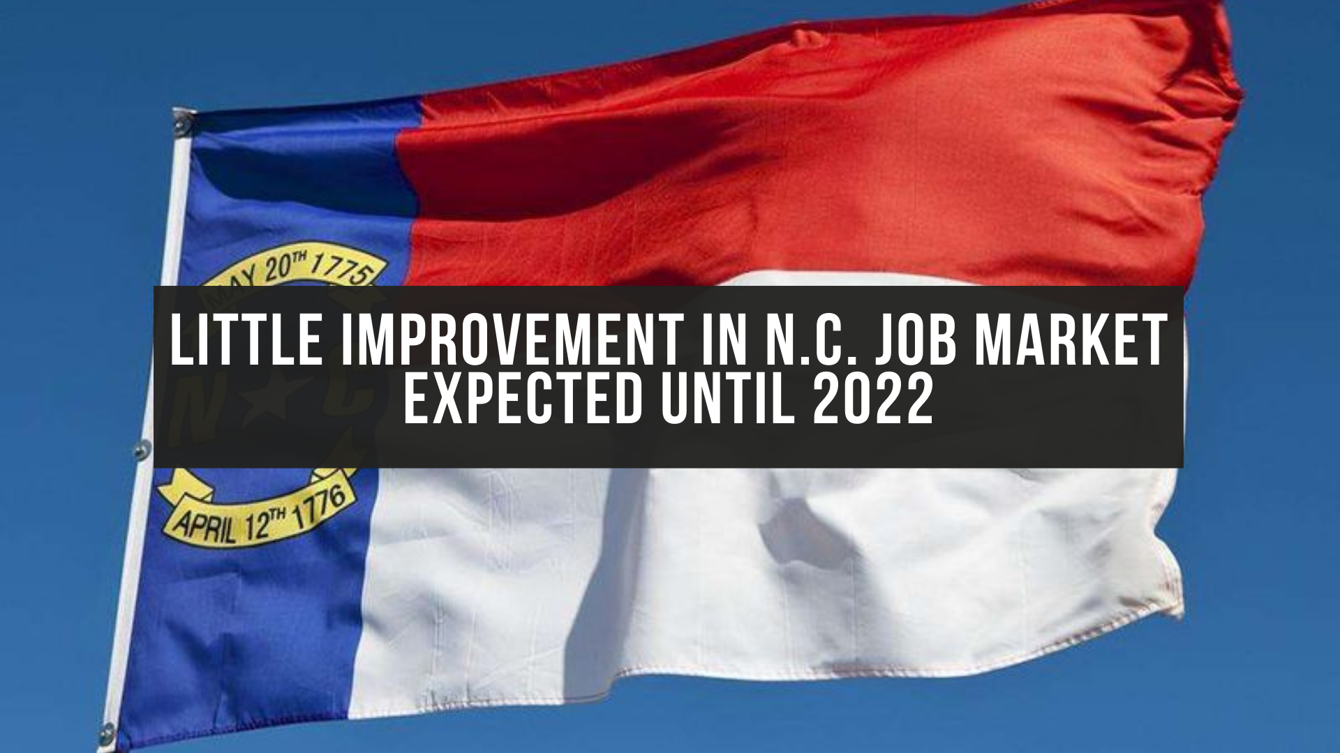 Little improvement in N.C. job market expected until 2022
