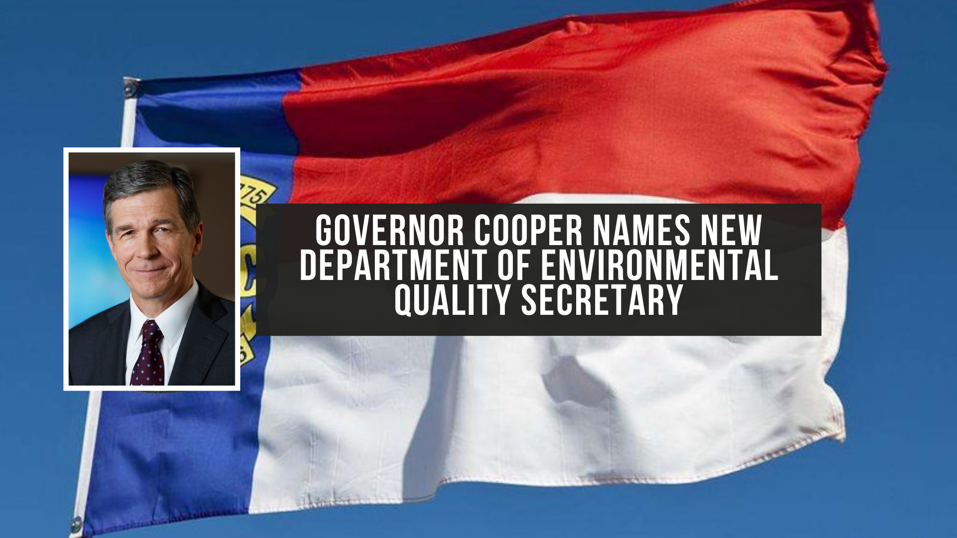 Governor Cooper names new department of Environmental Quality Secretary