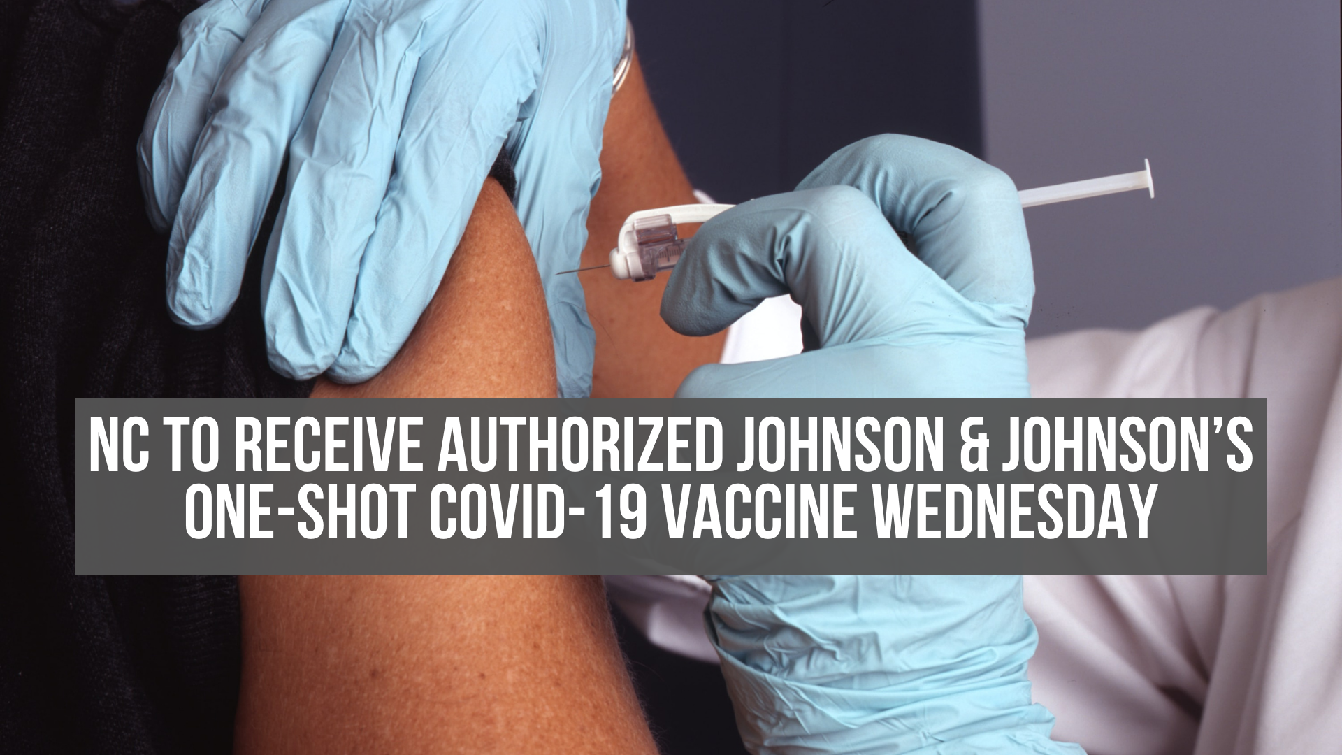 NC to receive authorized Johnson &amp; Johnson’s one-shot COVID-19 vaccine Wednesday