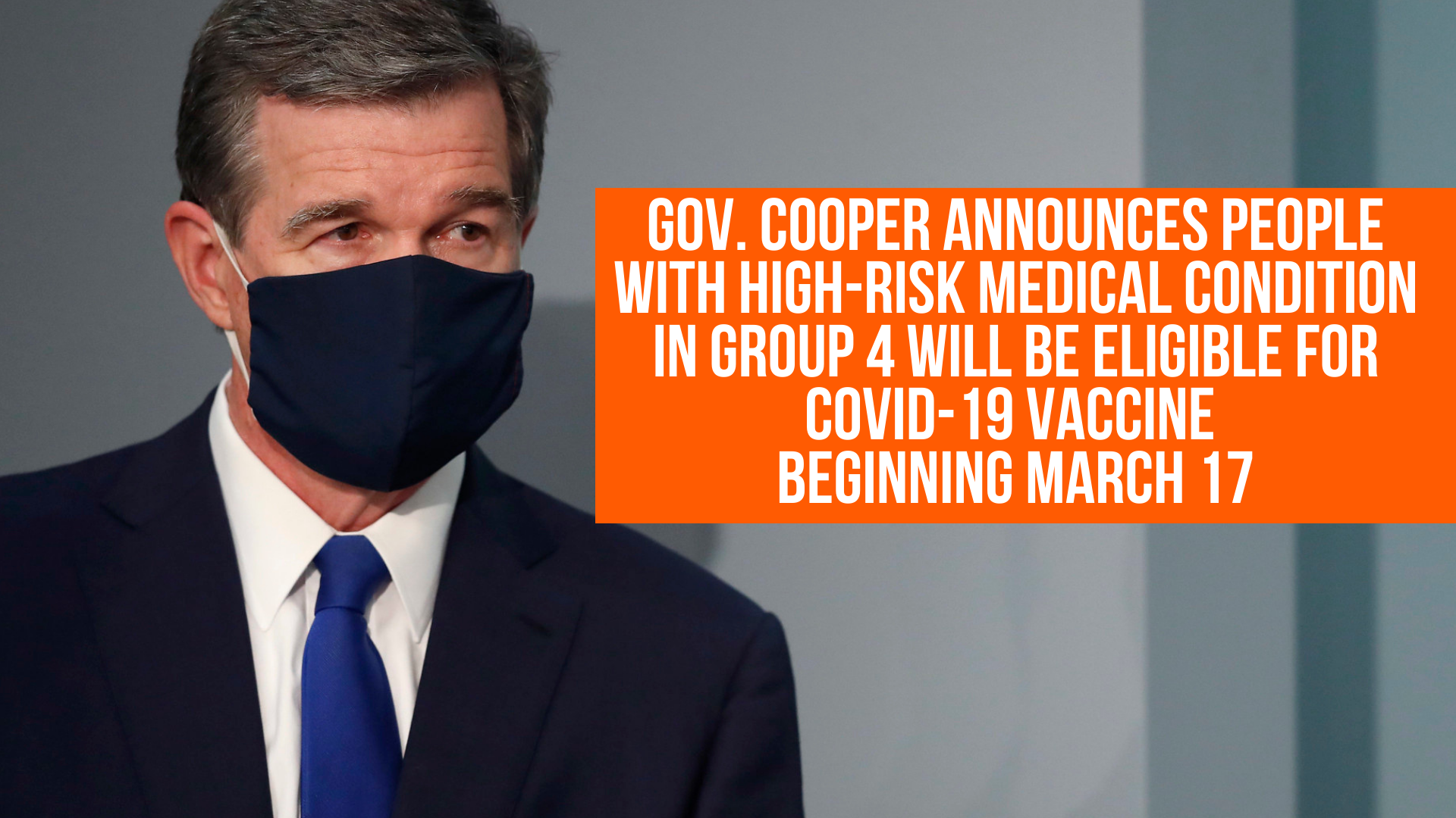 Gov. Cooper announces people with high-risk medical condition in group 4 will be eligible for COVID-19 vaccine beginning March 17