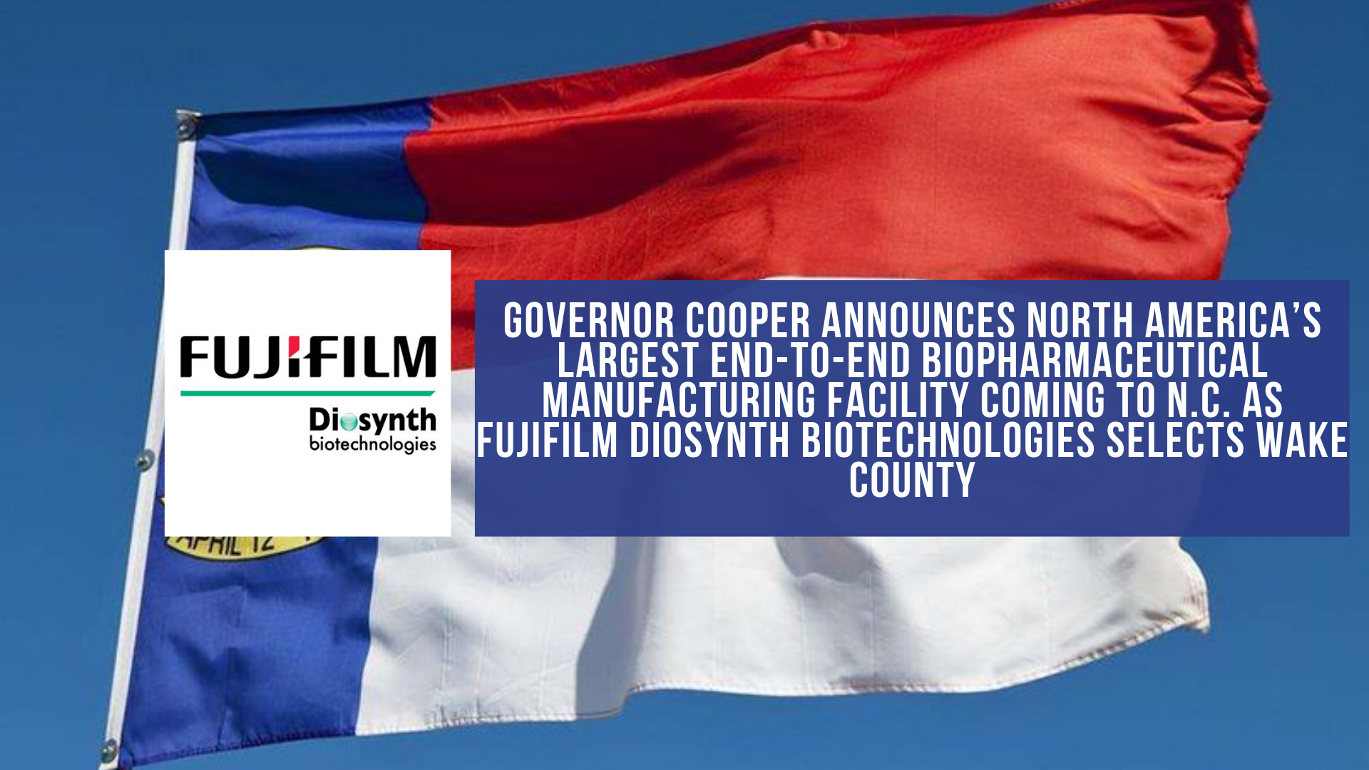 Governor Cooper announces North America’s largest end-to-end biopharmaceutical manufacturing facility coming to N.C. as FUJIFILM Diosynth Biotechnologies selects Wake County