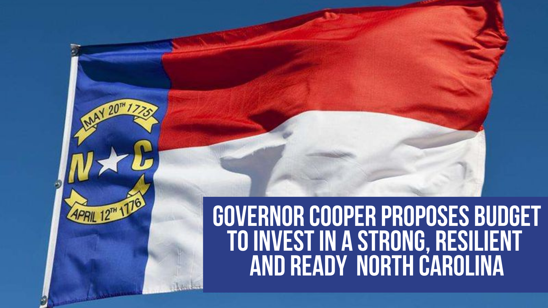 Governor Cooper proposes budget to invest in a strong, resilient and ready North Carolina