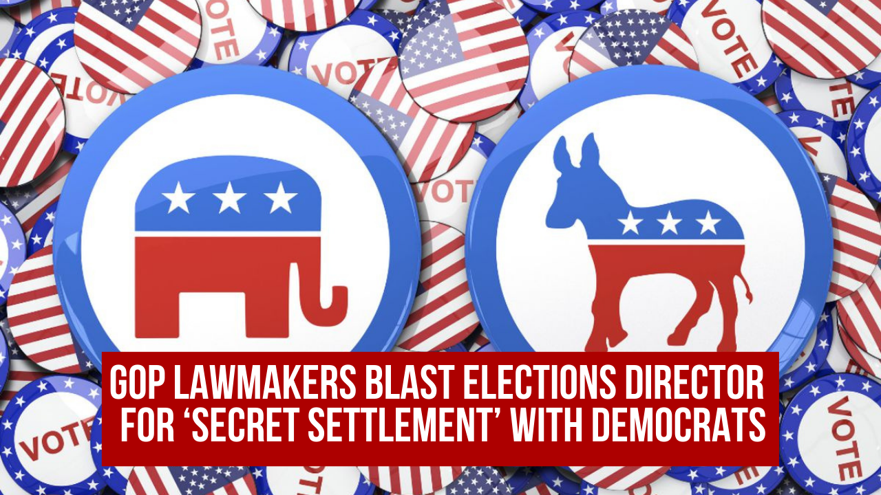 GOP lawmakers blast elections director for ‘secret settlement’ with Democrats