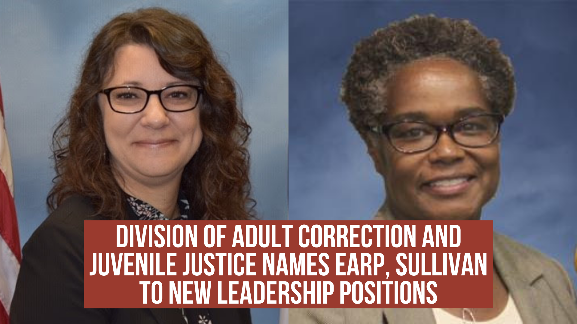 Division of Adult Correction and Juvenile Justice names Earp, Sullivan to new leadership positions