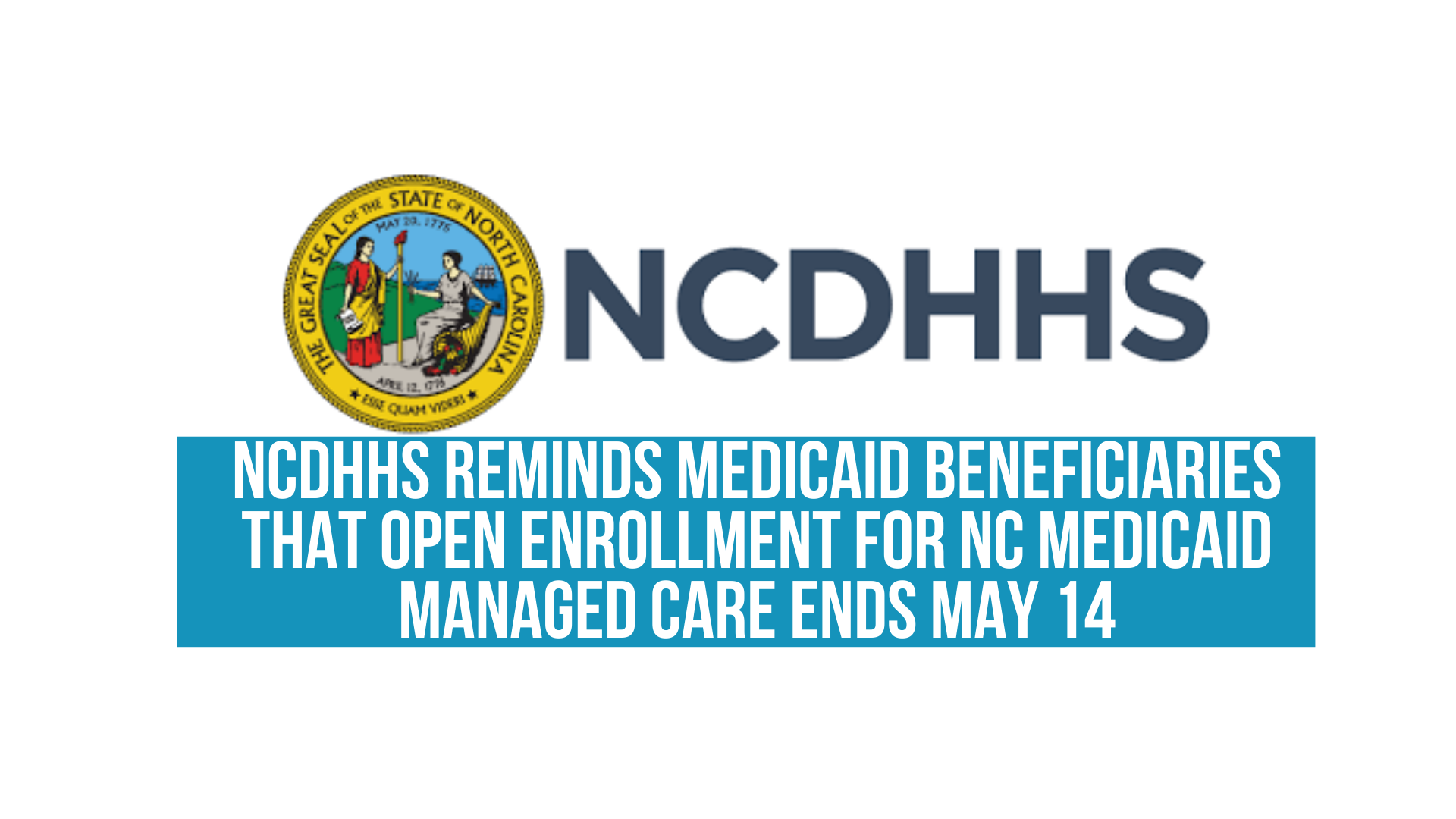 NCDHHS reminds Medicaid beneficiaries that open enrollment for NC Medicaid managed care ends May 14