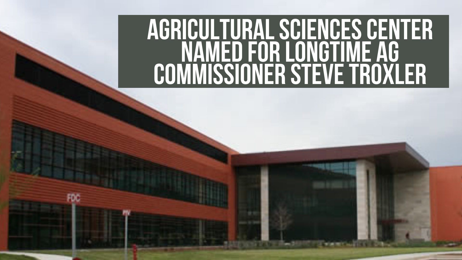 Agricultural Sciences Center named for longtime Ag Commissioner Steve Troxler