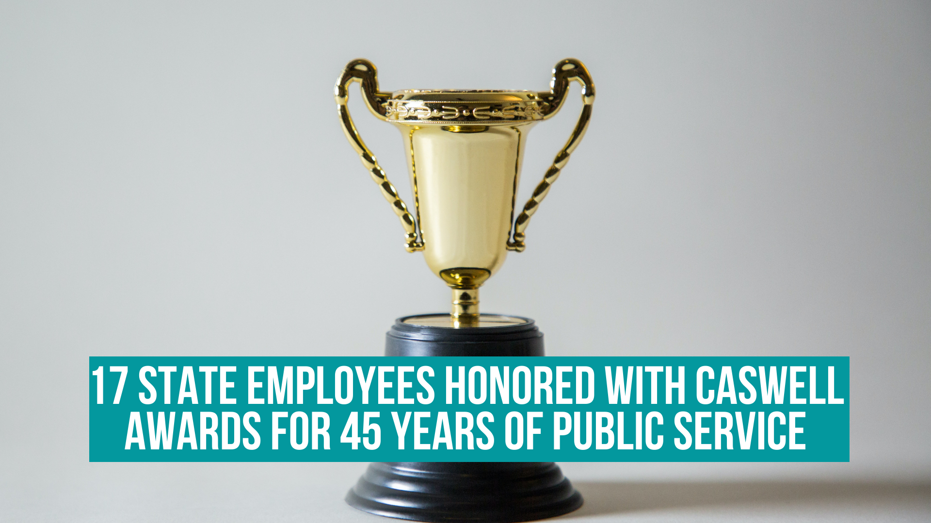 17 State employees honored with Caswell Awards for 45 years of public