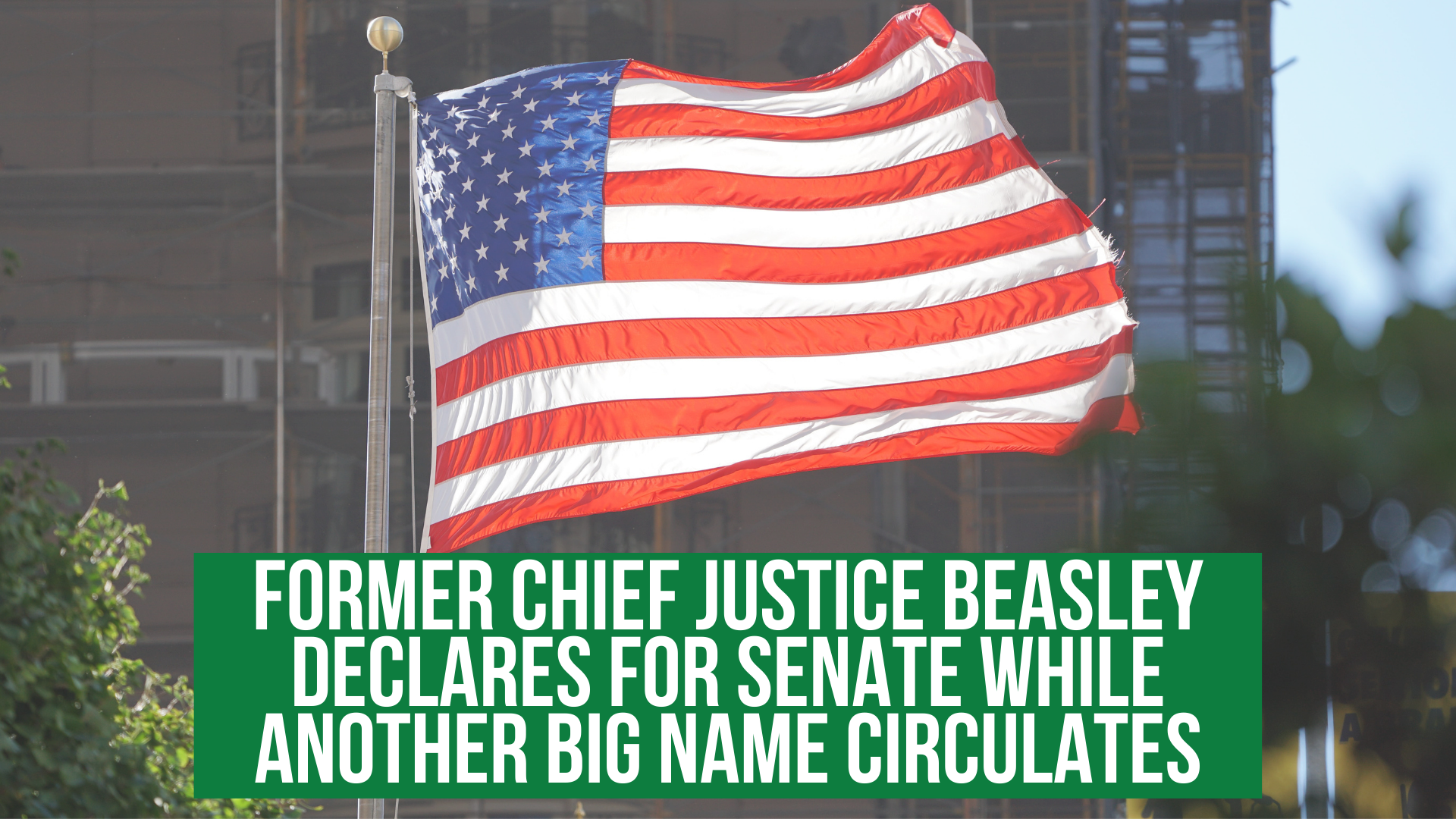 Former Chief Justice Beasley declares for Senate while another big name circulates