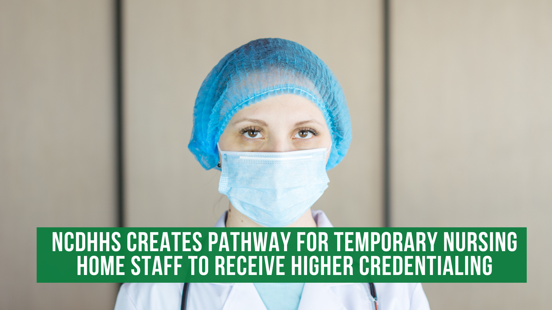 NCDHHS creates pathway for temporary nursing home staff to receive higher credentialing