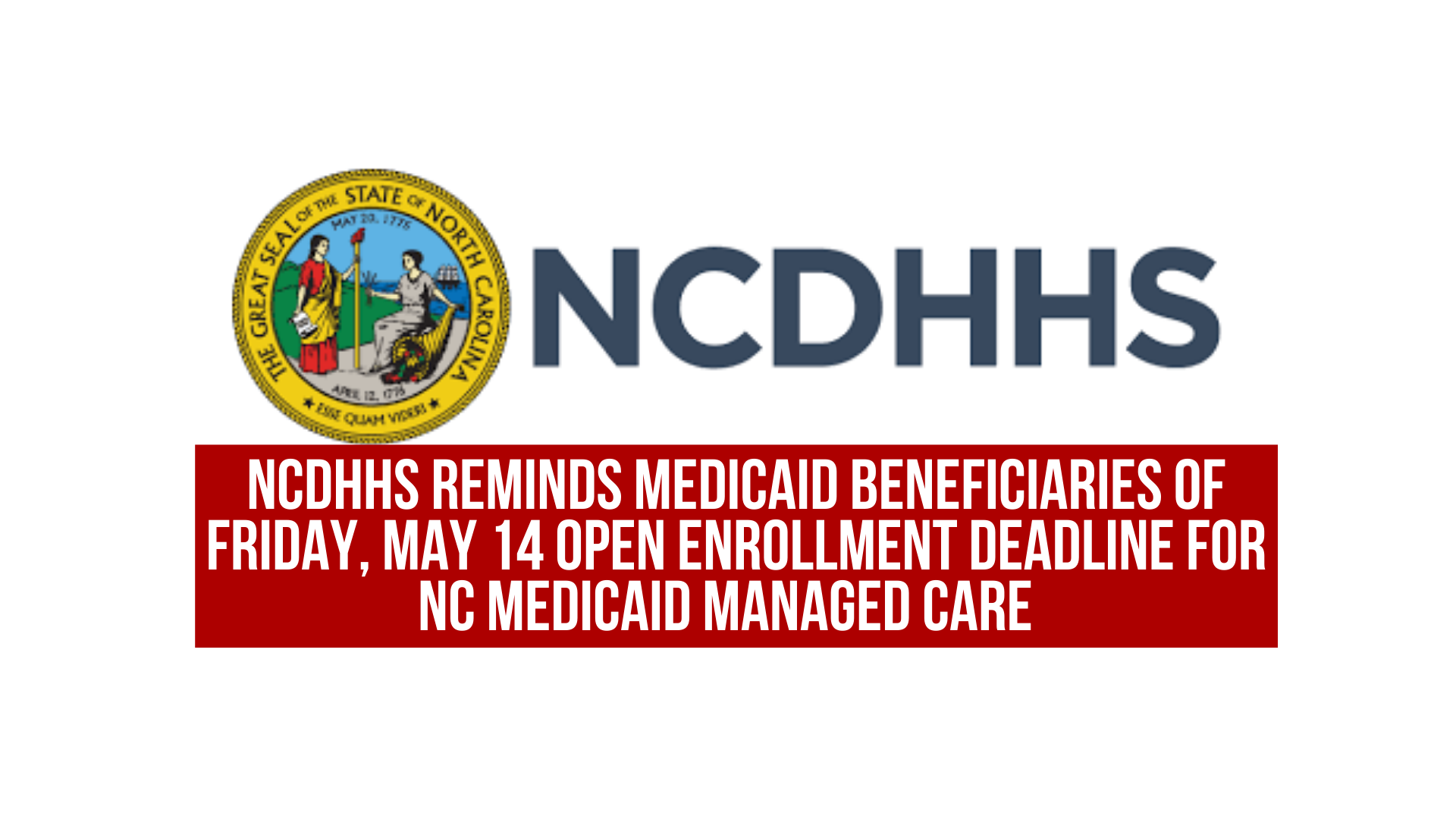 NCDHHS reminds Medicaid beneficiaries of Friday, May 14 open enrollment deadline for NC Medicaid Managed Care 