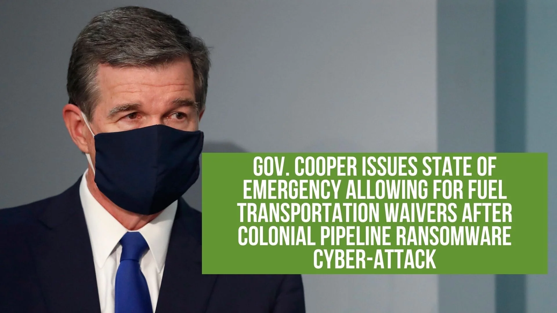 Gov. Cooper Issues State of Emergency Allowing for Fuel Transportation Waivers After Colonial Pipeline Ransomware Cyber-Attack