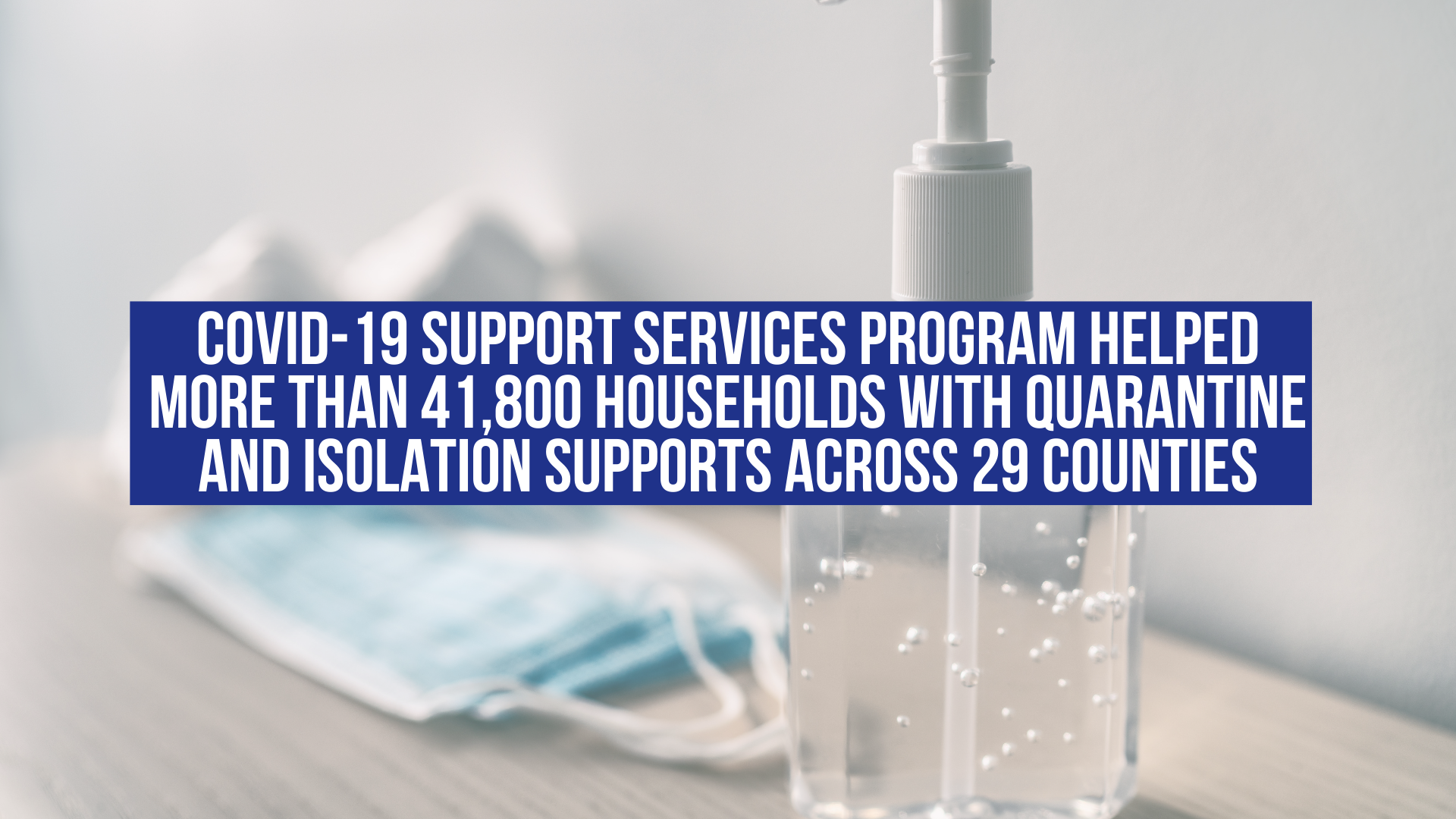 COVID-19 Support Services Program helped more than 41,800 households with quarantine and isolation supports across 29 counties