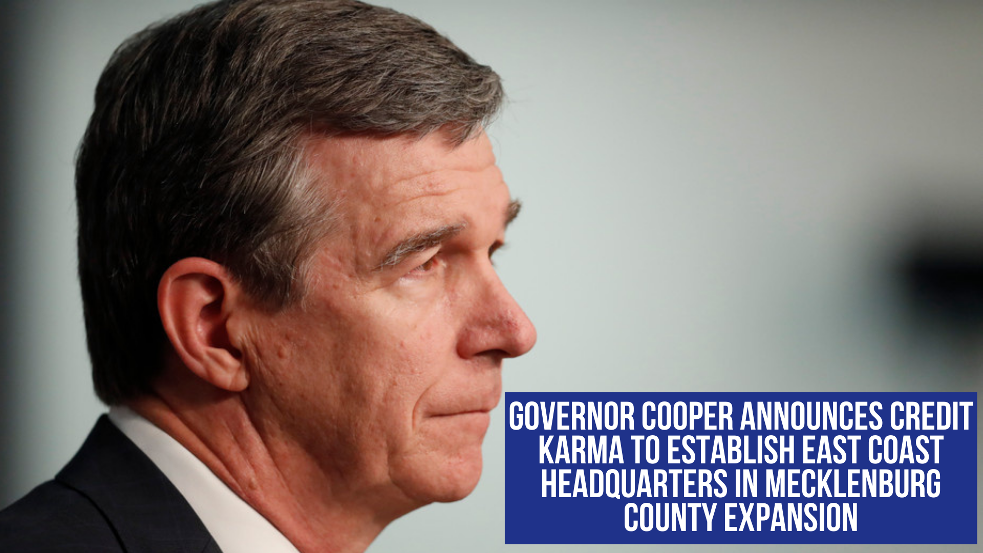 Governor Cooper announces Credit Karma to establish East Coast headquarters in Mecklenburg County expansion