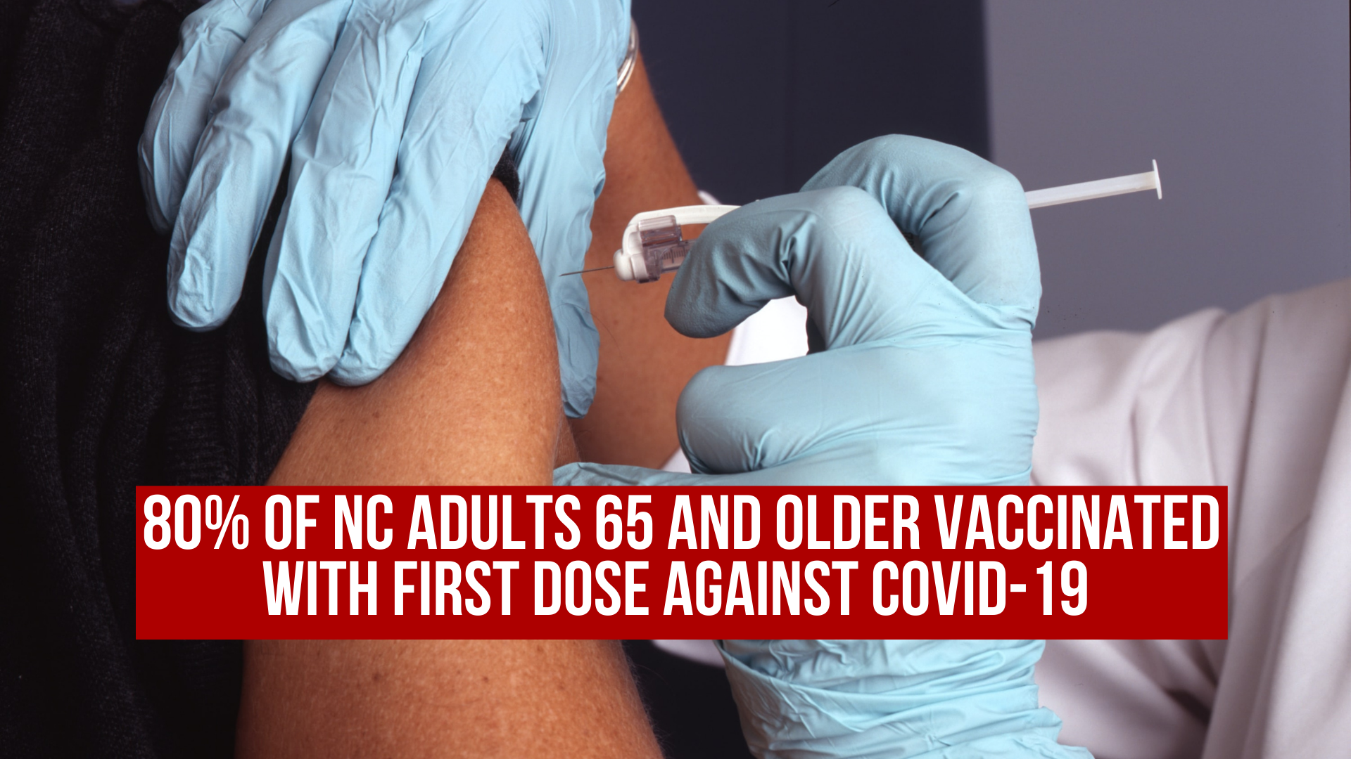 80% of NC adults 65 and older vaccinated with first dose against COVID-19