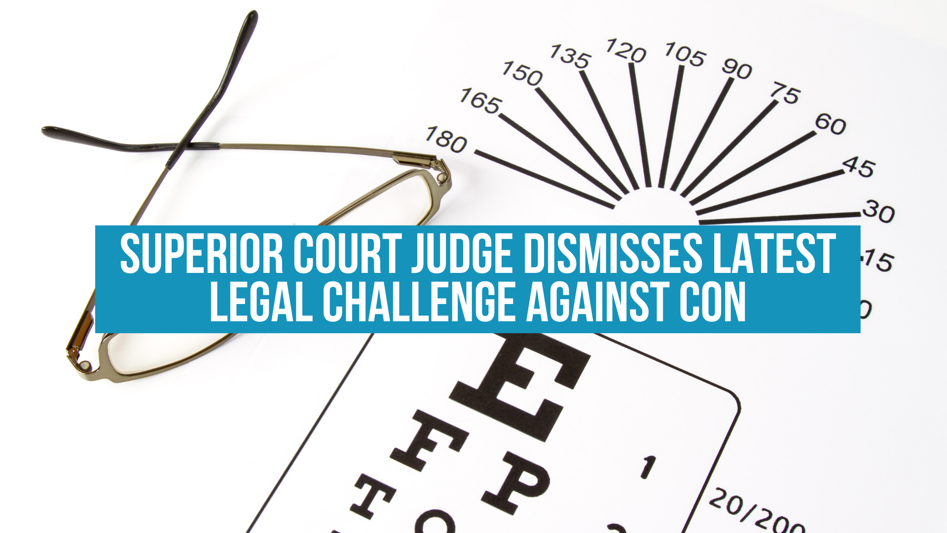 Superior Court judge dismisses latest legal challenge against CON