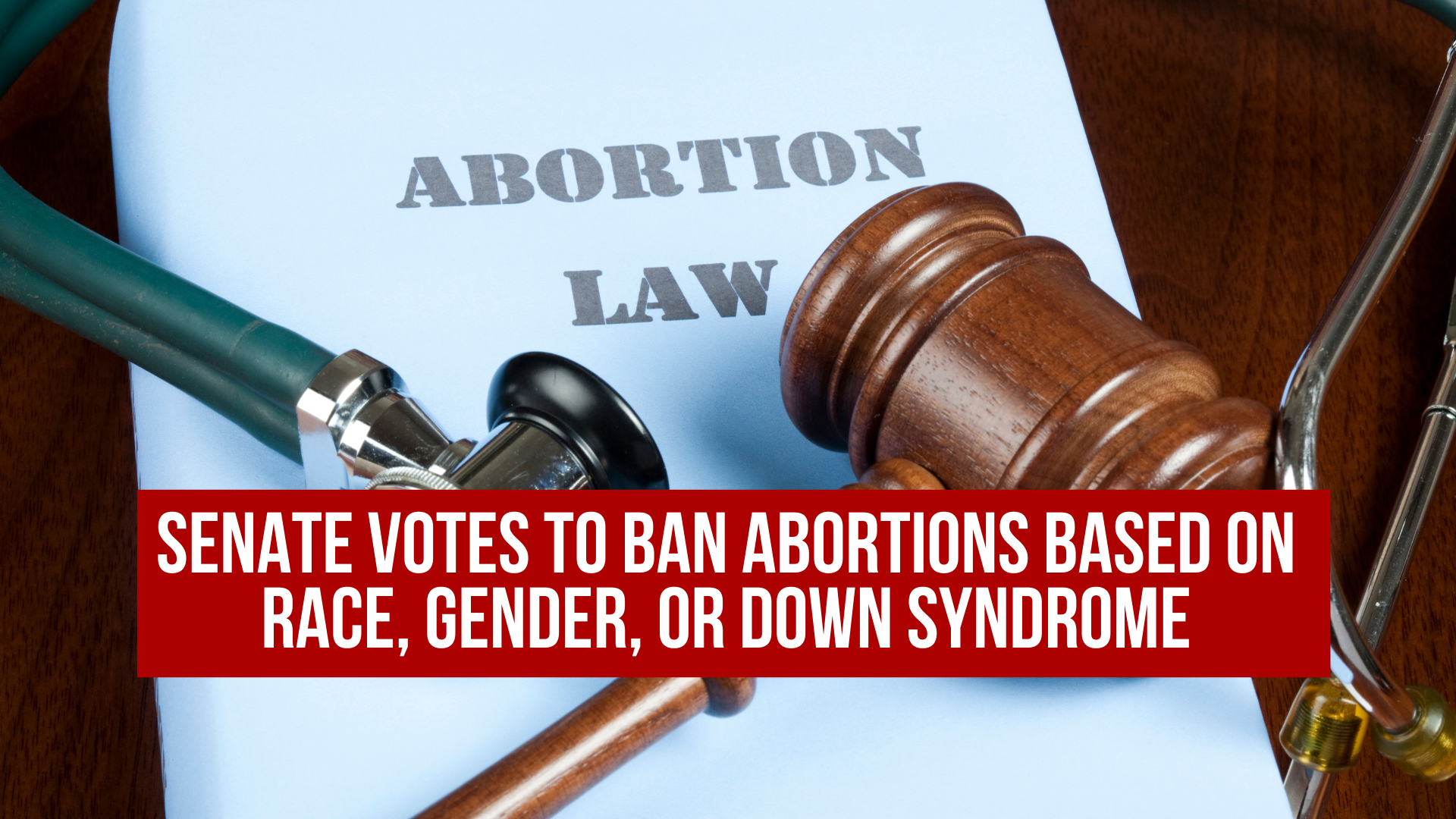 Senate votes to ban abortions based on race, gender, or Down Syndrome
