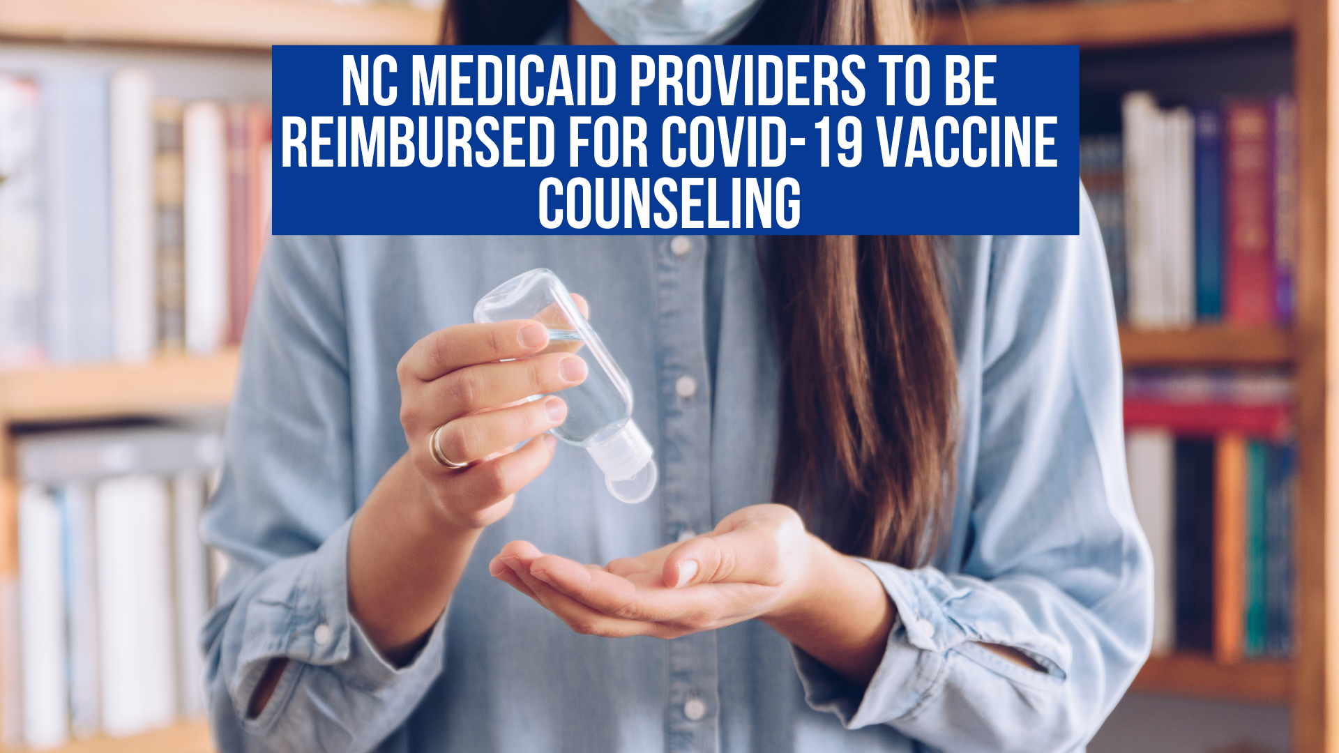 NC Medicaid providers to be reimbursed for COVID-19 vaccine counseling